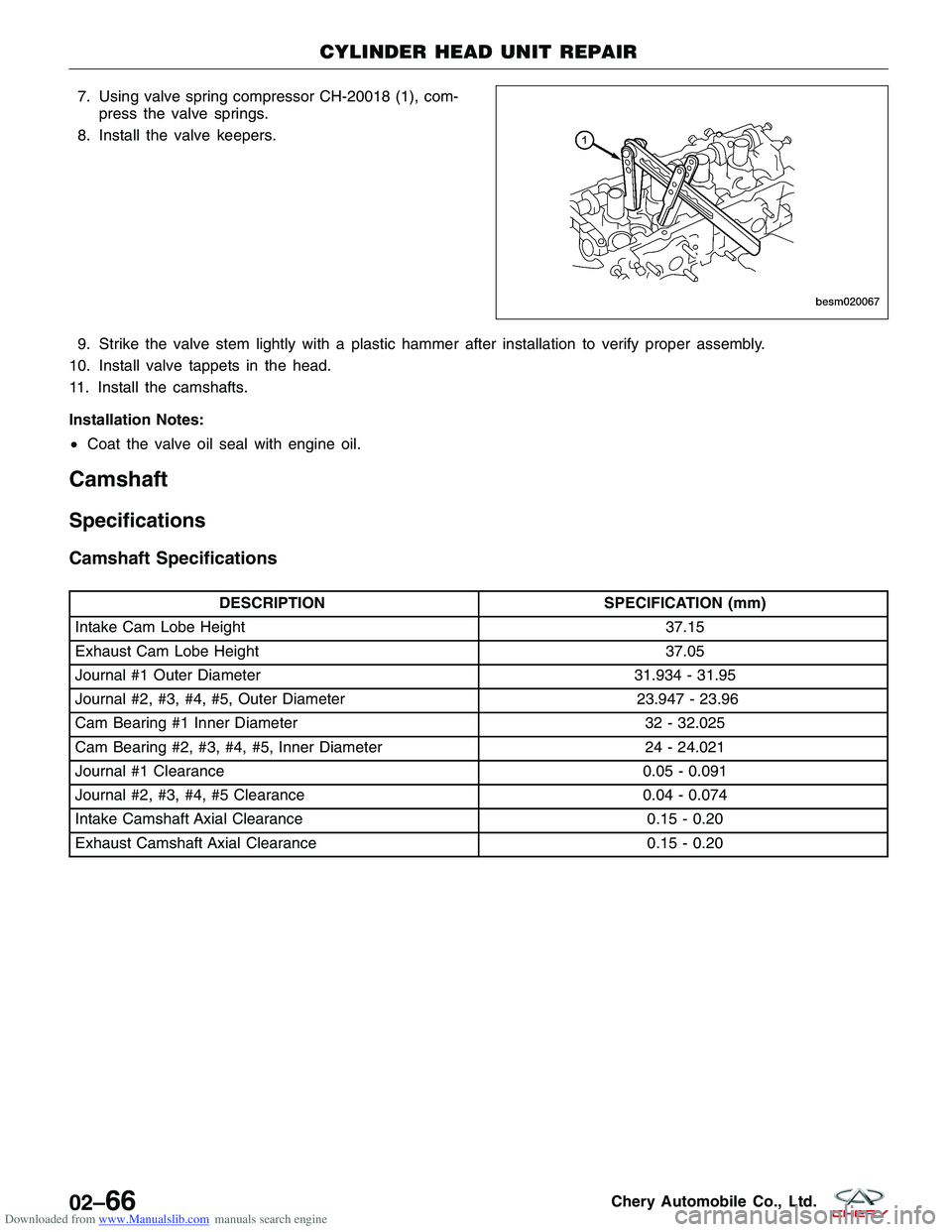CHERY TIGGO 2009  Service Owners Manual Downloaded from www.Manualslib.com manuals search engine 7. Using valve spring compressor CH-20018 (1), com-press the valve springs.
8. Install the valve keepers.
9. Strike the valve stem lightly with