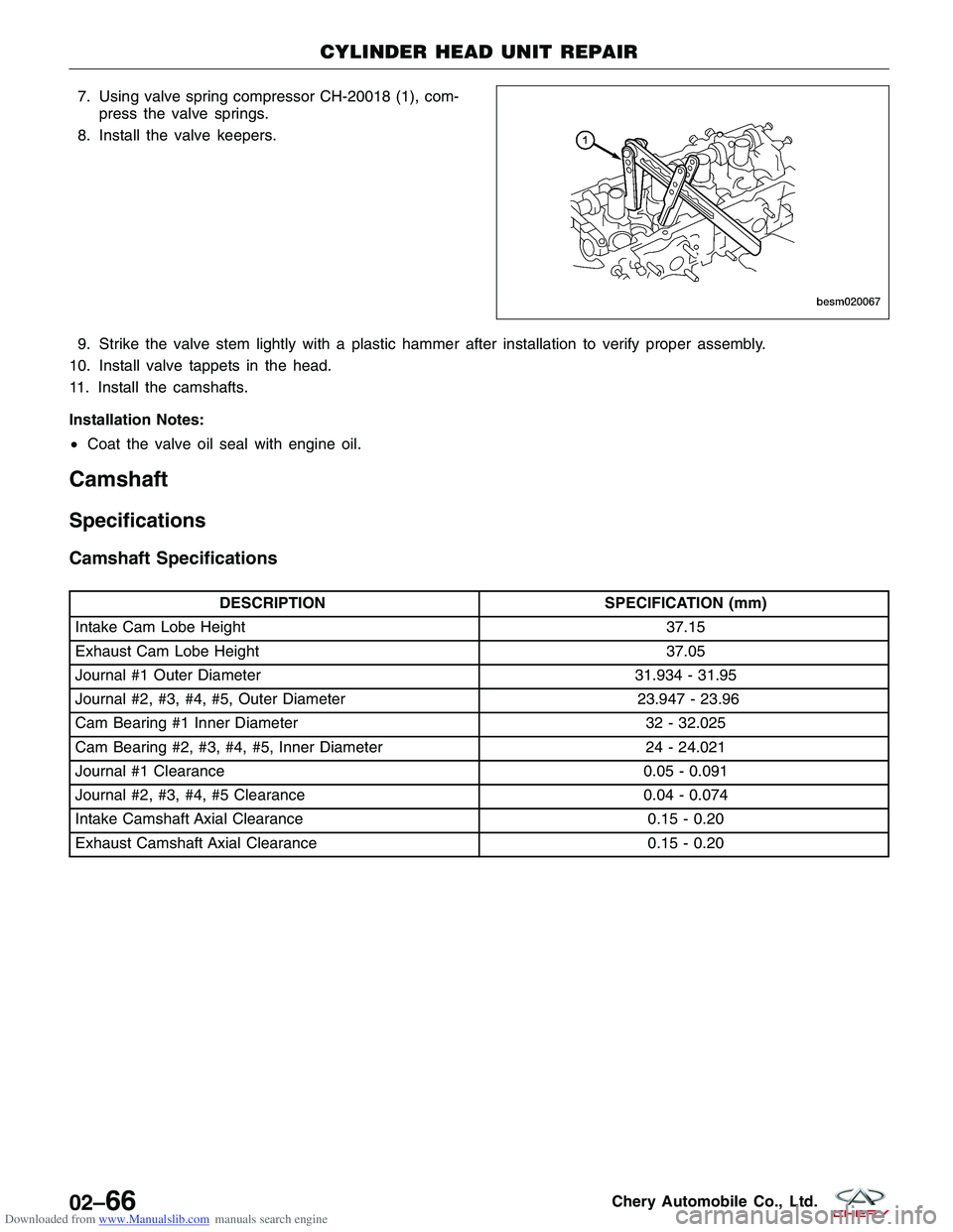 CHERY TIGGO 2009  Service Repair Manual Downloaded from www.Manualslib.com manuals search engine 7. Using valve spring compressor CH-20018 (1), com-press the valve springs.
8. Install the valve keepers.
9. Strike the valve stem lightly with