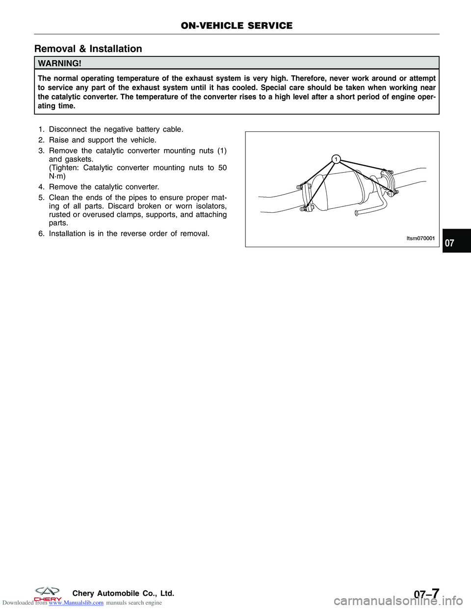 CHERY TIGGO 2009 Service Repair Manual Downloaded from www.Manualslib.com manuals search engine Removal & Installation
WARNING!
The normal operating temperature of the exhaust system is very high. Therefore, never work around or attempt
to CHERY TIGGO 2009 Service Repair Manual Downloaded from www.Manualslib.com manuals search engine Removal & Installation
WARNING!
The normal operating temperature of the exhaust system is very high. Therefore, never work around or attempt
to