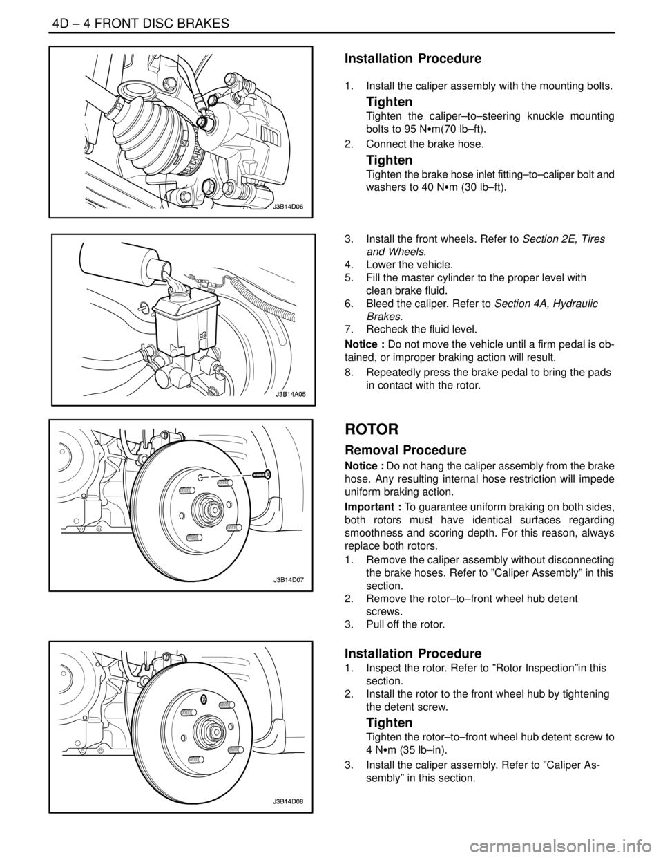 DAEWOO LACETTI 2004  Service Repair Manual 4D – 4IFRONT DISC BRAKES
DAEWOO V–121 BL4
Installation  Procedure
1.  Install the caliper assembly with the mounting bolts.
Tighten
Tighten the caliper–to–steering knuckle mounting
bolts to 95