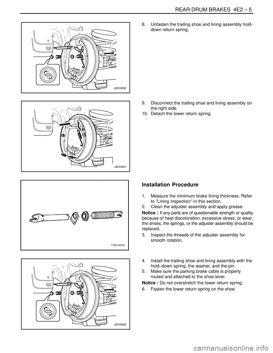 DAEWOO LACETTI 2004 Service Repair Manual REAR DRUM BRAKES 4E2 – 5
DAEWOO V–121 BL4
8. Unfasten the trailing shoe and lining assembly hold-
down return spring.
9. Disconnect the trailing shoe and lining assembly on
the right side.
10. DAEWOO LACETTI 2004 Service Repair Manual REAR DRUM BRAKES 4E2 – 5
DAEWOO V–121 BL4
8. Unfasten the trailing shoe and lining assembly hold-
down return spring.
9. Disconnect the trailing shoe and lining assembly on
the right side.
10.