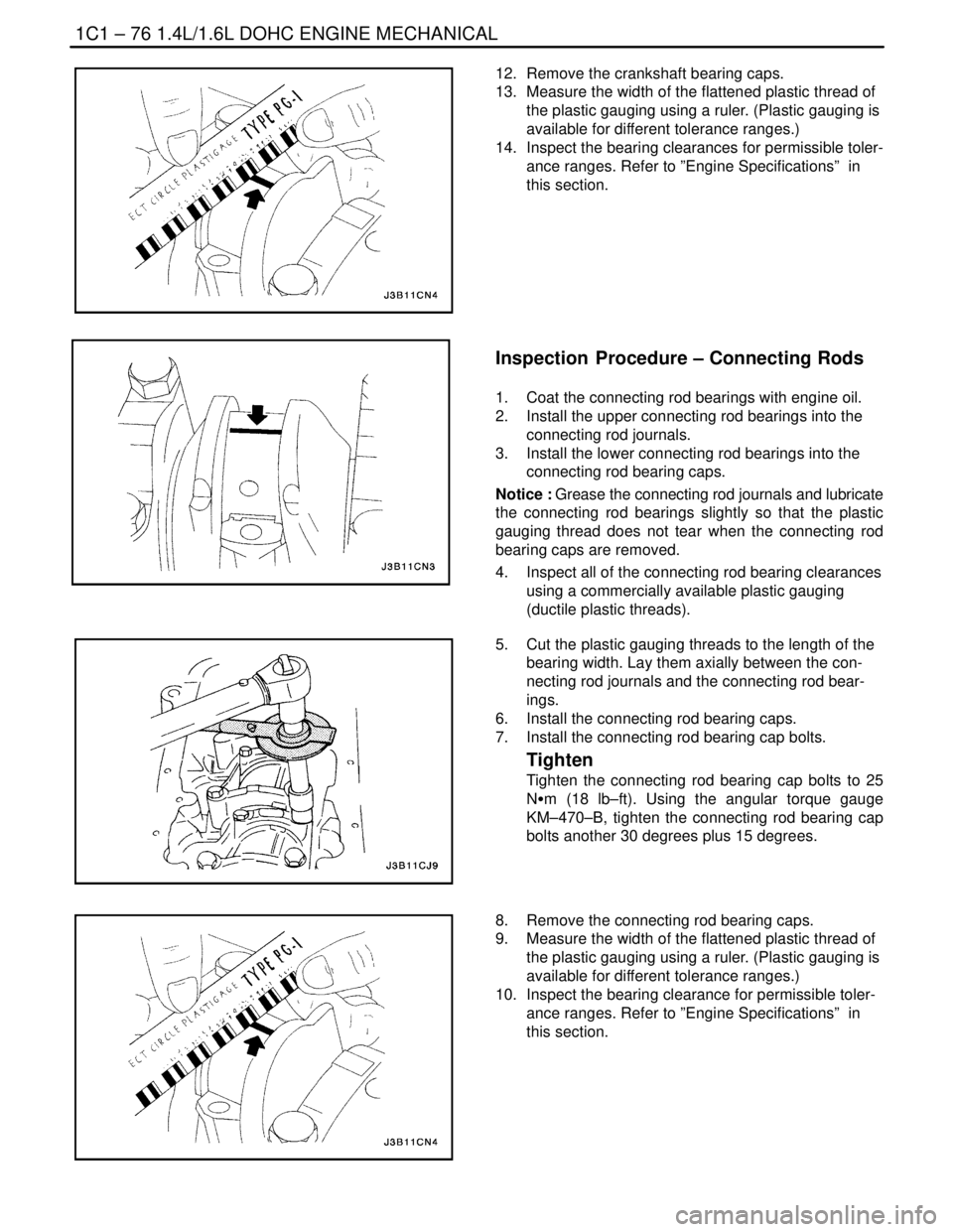 DAEWOO LACETTI 2004 Service Repair Manual 1C1 – 76I1.4L/1.6L DOHC ENGINE MECHANICAL
DAEWOO V–121 BL4
12. Remove the crankshaft bearing caps.
13. Measure the width of the flattened plastic thread of
the plastic gauging using a ruler. (Pl DAEWOO LACETTI 2004 Service Repair Manual 1C1 – 76I1.4L/1.6L DOHC ENGINE MECHANICAL
DAEWOO V–121 BL4
12. Remove the crankshaft bearing caps.
13. Measure the width of the flattened plastic thread of
the plastic gauging using a ruler. (Pl