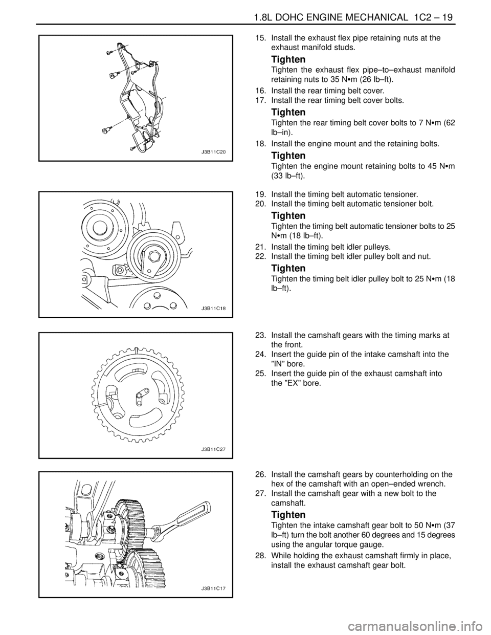 DAEWOO LACETTI 2004  Service Owners Manual 1.8L DOHC ENGINE MECHANICAL  1C2 – 19
DAEWOO V–121 BL4
15.  Install the exhaust flex pipe retaining nuts at the
exhaust manifold studs.
Tighten
Tighten the exhaust flex pipe–to–exhaust manifol