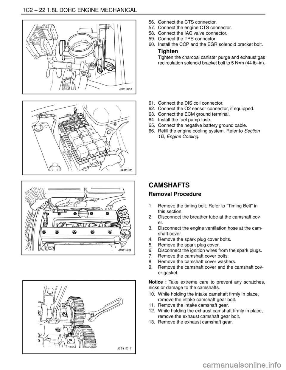 DAEWOO LACETTI 2004  Service Owners Manual 1C2 – 22I1.8L DOHC ENGINE MECHANICAL
DAEWOO V–121 BL4
56.  Connect the CTS connector.
57.  Connect the engine CTS connector.
58.  Connect the IAC valve connector.
59.  Connect the TPS connector.
6