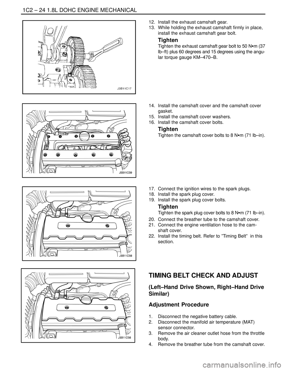 DAEWOO LACETTI 2004  Service Owners Manual 1C2 – 24I1.8L DOHC ENGINE MECHANICAL
DAEWOO V–121 BL4
12.  Install the exhaust camshaft gear.
13.  While holding the exhaust camshaft firmly in place,
install the exhaust camshaft gear bolt.
Tight