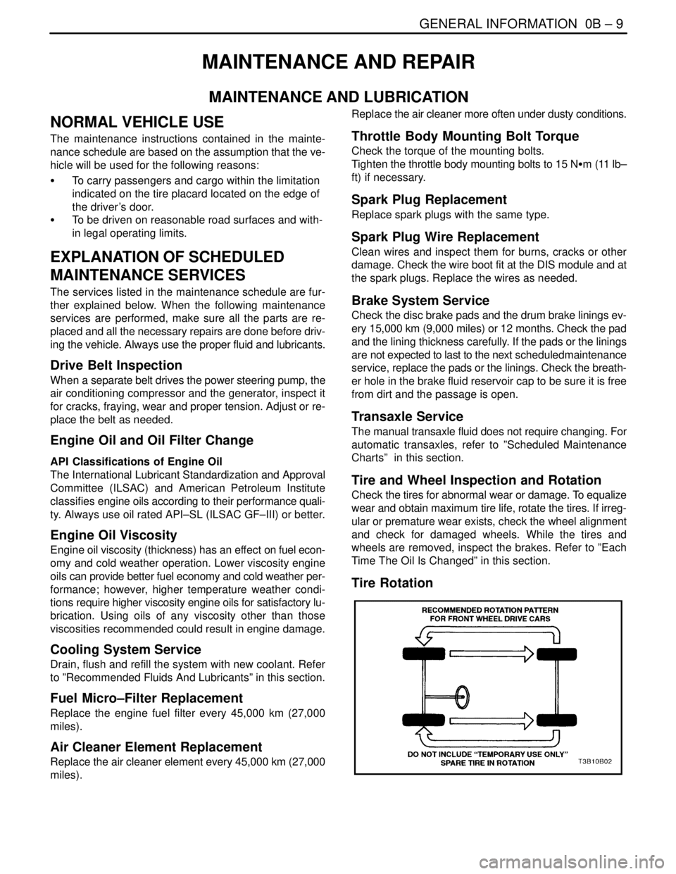 DAEWOO LACETTI 2004  Service Repair Manual GENERAL INFORMATION  0B – 9
DAEWOO V–121 BL4
MAINTENANCE AND REPAIR
MAINTENANCE AND LUBRICATION
NORMAL VEHICLE USE
The maintenance instructions contained in the mainte-
nance schedule are based on