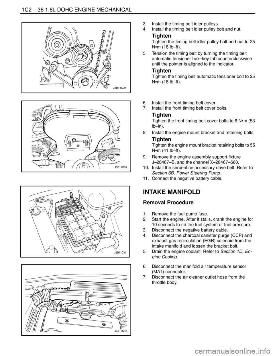 DAEWOO LACETTI 2004  Service Owners Guide 1C2 – 38I1.8L DOHC ENGINE MECHANICAL
DAEWOO V–121 BL4
3.  Install the timing belt idler pulleys.
4.  Install the timing belt idler pulley bolt and nut.
Tighten
Tighten the timing belt idler pulley