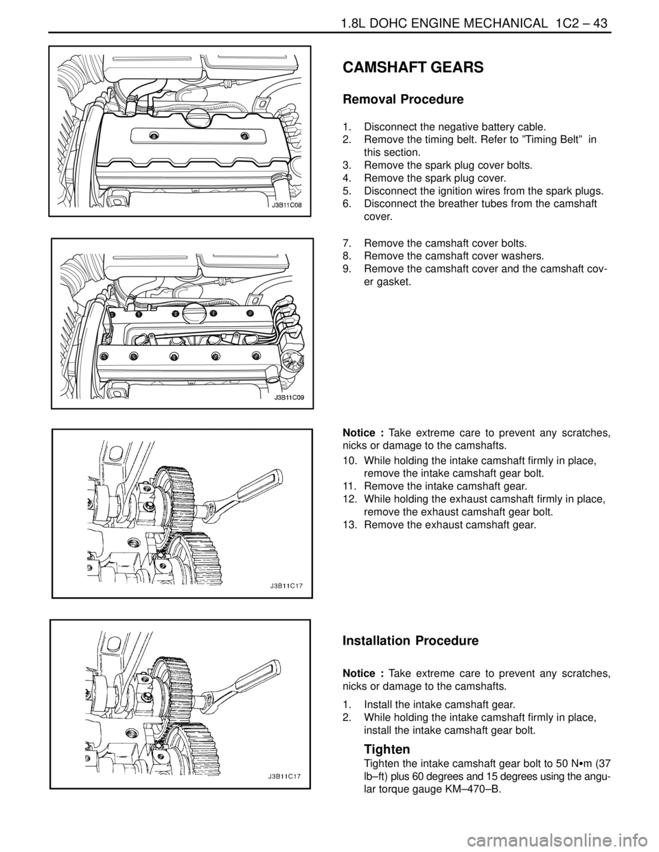 DAEWOO LACETTI 2004 Service Repair Manual 1.8L DOHC ENGINE MECHANICAL 1C2 – 43
DAEWOO V–121 BL4
CAMSHAFT GEARS
Removal Procedure
1. Disconnect the negative battery cable.
2. Remove the timing belt. Refer to ”Timing Belt” in
this s DAEWOO LACETTI 2004 Service Repair Manual 1.8L DOHC ENGINE MECHANICAL 1C2 – 43
DAEWOO V–121 BL4
CAMSHAFT GEARS
Removal Procedure
1. Disconnect the negative battery cable.
2. Remove the timing belt. Refer to ”Timing Belt” in
this s