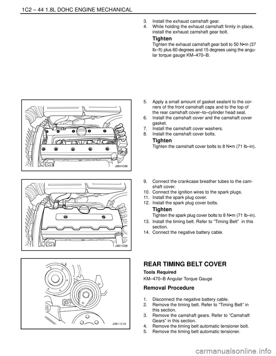 DAEWOO LACETTI 2004  Service Owners Guide 1C2 – 44I1.8L DOHC ENGINE MECHANICAL
DAEWOO V–121 BL4
3.  Install the exhaust camshaft gear.
4.  While holding the exhaust camshaft firmly in place,
install the exhaust camshaft gear bolt.
Tighten