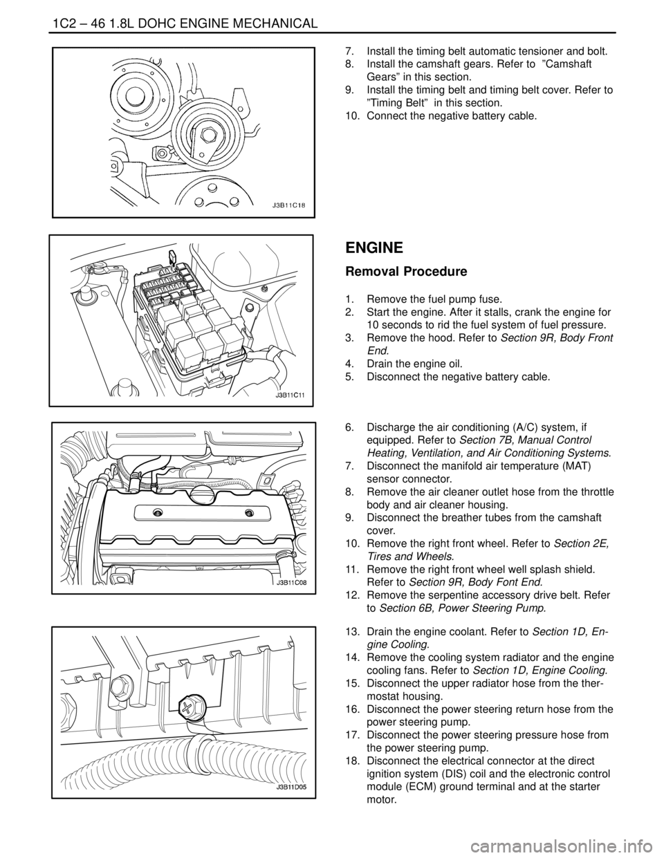 DAEWOO LACETTI 2004  Service User Guide 1C2 – 46I1.8L DOHC ENGINE MECHANICAL
DAEWOO V–121 BL4
7.  Install the timing belt automatic tensioner and bolt.
8.  Install the camshaft gears. Refer to  ”Camshaft
Gears” in this section.
9.  