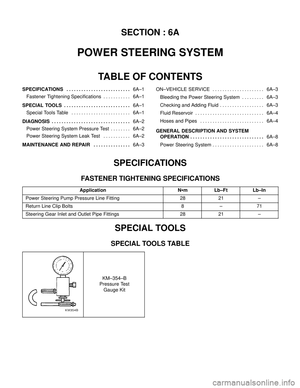 DAEWOO LACETTI 2004  Service Repair Manual SECTION : 6A
POWER STEERING SYSTEM
TABLE OF CONTENTS
SPECIFICATIONS6A–1 . . . . . . . . . . . . . . . . . . . . . . . . . . 
Fastener Tightening Specifications 6A–1. . . . . . . . . . . 
SPECIAL T