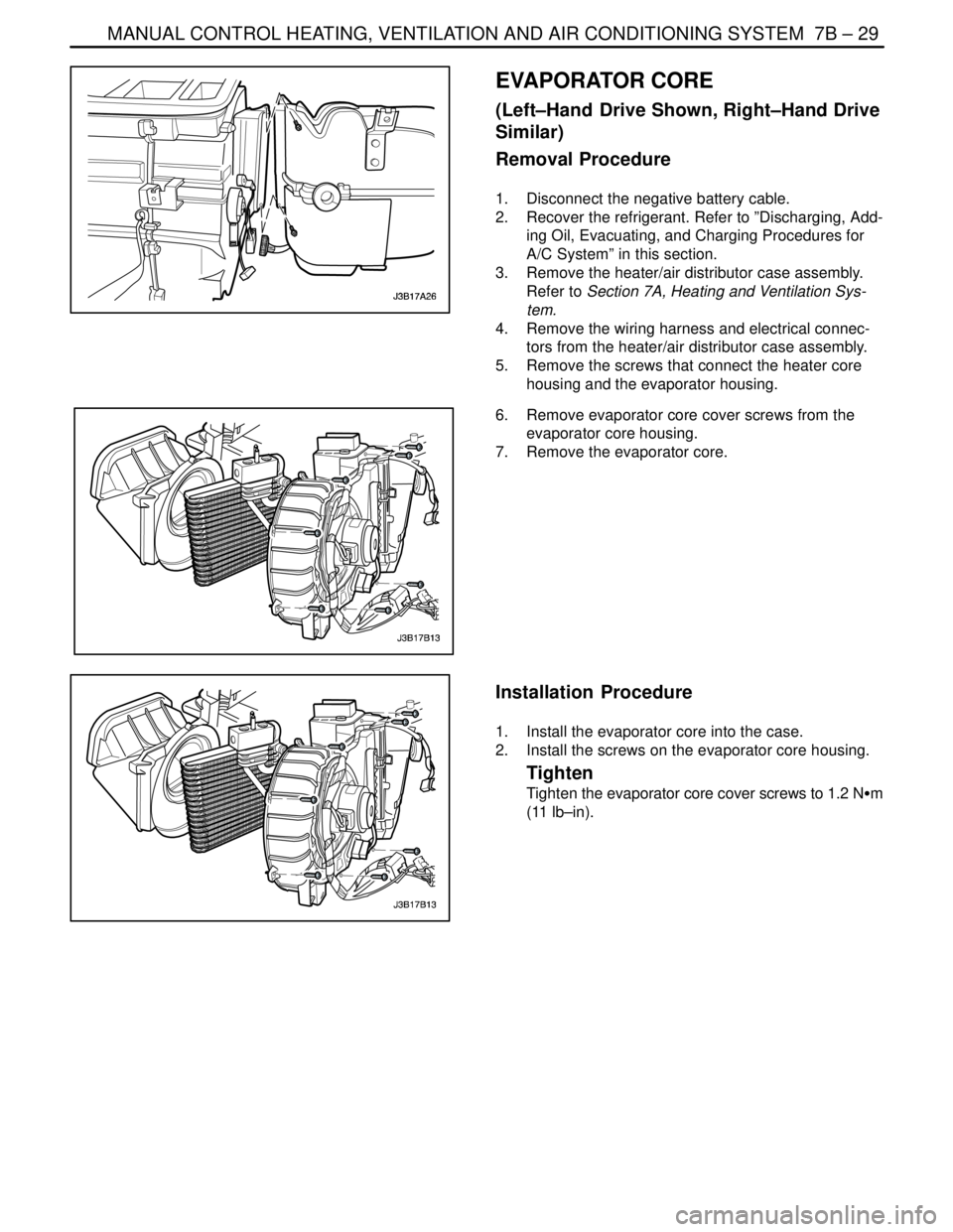 DAEWOO LACETTI 2004  Service Repair Manual MANUAL CONTROL HEATING, VENTILATION AND AIR CONDITIONING SYSTEM  7B – 29
DAEWOO V–121 BL4
EVAPORATOR CORE
(Left–Hand  Drive Shown, Right–Hand Drive
Similar)
Removal Procedure
1.  Disconnect th