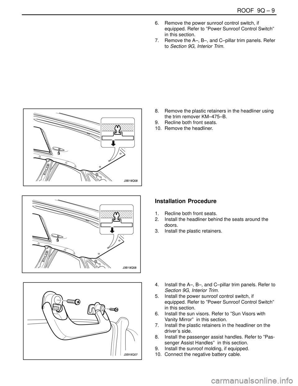 DAEWOO LACETTI 2004 Service Repair Manual ROOF 9Q – 9
DAEWOO V–121 BL4
6. Remove the power sunroof control switch, if
equipped. Refer to ”Power Sunroof Control Switch”
in this section.
7. Remove the A–, B–, and C–pillar trim DAEWOO LACETTI 2004 Service Repair Manual ROOF 9Q – 9
DAEWOO V–121 BL4
6. Remove the power sunroof control switch, if
equipped. Refer to ”Power Sunroof Control Switch”
in this section.
7. Remove the A–, B–, and C–pillar trim