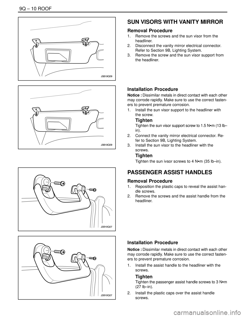 DAEWOO LACETTI 2004 Service Repair Manual 9Q – 10IROOF
DAEWOO V–121 BL4
SUN VISORS WITH VANITY MIRROR
Removal Procedure
1. Remove the screws and the sun visor from the
headliner.
2. Disconnect the vanity mirror electrical connector.
Ref DAEWOO LACETTI 2004 Service Repair Manual 9Q – 10IROOF
DAEWOO V–121 BL4
SUN VISORS WITH VANITY MIRROR
Removal Procedure
1. Remove the screws and the sun visor from the
headliner.
2. Disconnect the vanity mirror electrical connector.
Ref