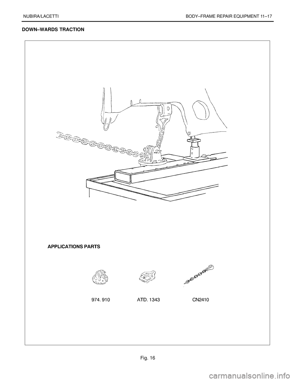 DAEWOO LACETTI 2004 Service Repair Manual NUBIRA/LACETTI BODY–FRAME REPAIR EQUIPMENT 11–17
DOWN–WARDS TRACTION
Fig. 16 DAEWOO LACETTI 2004 Service Repair Manual NUBIRA/LACETTI BODY–FRAME REPAIR EQUIPMENT 11–17
DOWN–WARDS TRACTION
Fig. 16