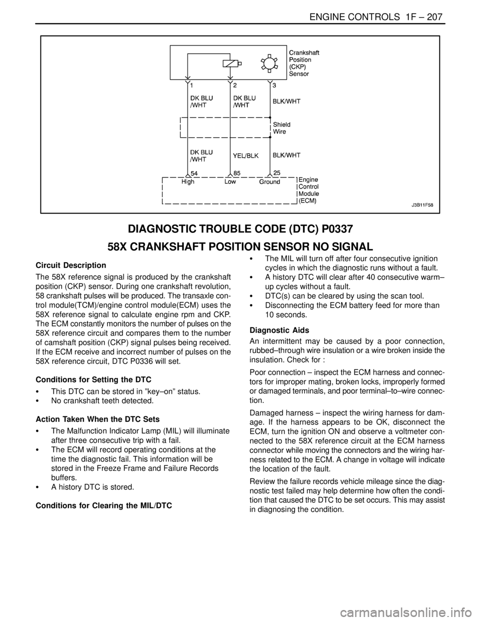 DAEWOO LACETTI 2004  Service Repair Manual ENGINE CONTROLS  1F – 207
DAEWOO V–121 BL4
DIAGNOSTIC TROUBLE CODE (DTC) P0337
58X CRANKSHAFT POSITION SENSOR NO SIGNAL
Circuit Description
The 58X reference signal is produced by the crankshaft
p