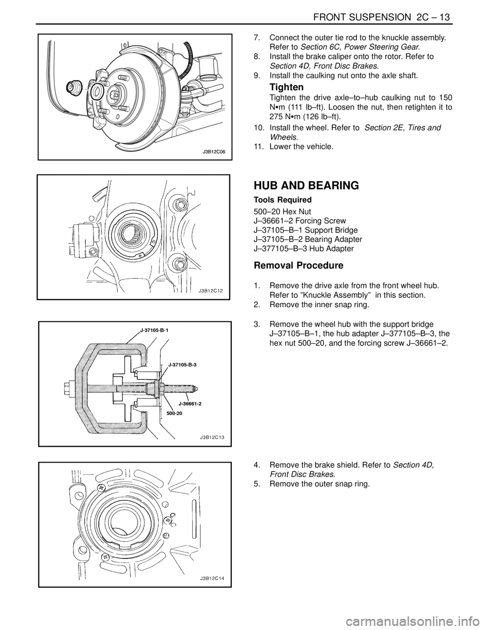 DAEWOO LACETTI 2004  Service Repair Manual FRONT SUSPENSION  2C – 13
DAEWOO V–121 BL4
7.  Connect the outer tie rod to the knuckle assembly.
Refer to Section 6C, Power Steering Gear.
8.  Install the brake caliper onto the rotor. Refer to
S