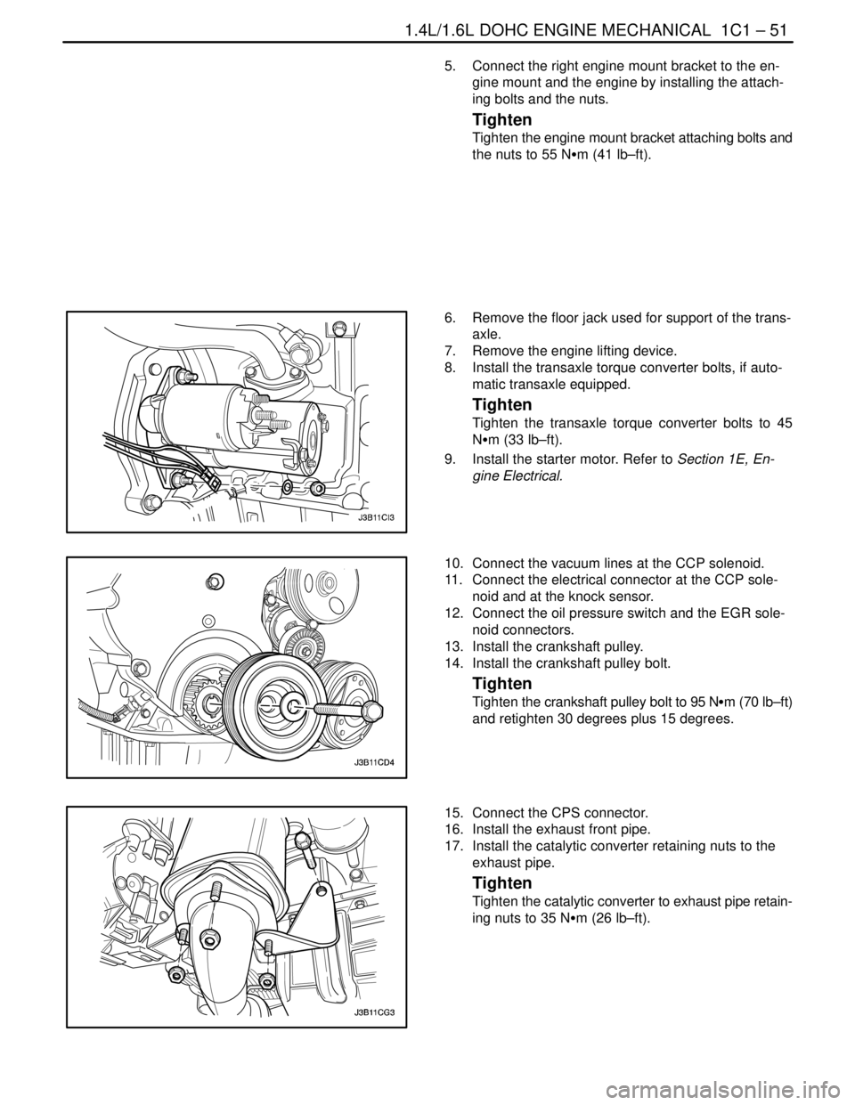 DAEWOO LACETTI 2004  Service User Guide 1.4L/1.6L DOHC ENGINE MECHANICAL  1C1 – 51
DAEWOO V–121 BL4
5.  Connect the right engine mount bracket to the en-
gine mount and the engine by installing the attach-
ing bolts and the nuts.
Tighte