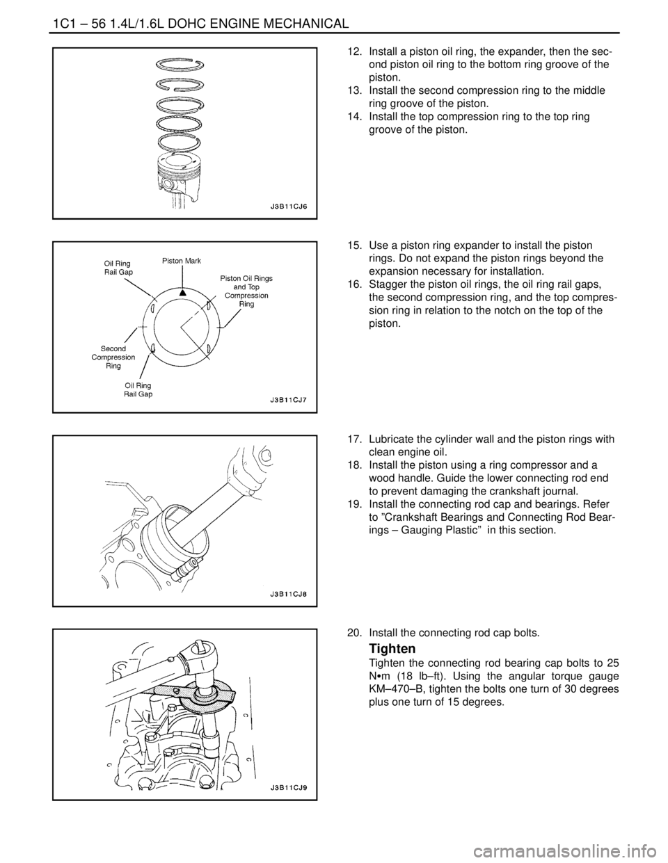 DAEWOO LACETTI 2004  Service User Guide 1C1 – 56I1.4L/1.6L DOHC ENGINE MECHANICAL
DAEWOO V–121 BL4
12.  Install a piston oil ring, the expander, then the sec-
ond piston oil ring to the bottom ring groove of the
piston.
13.  Install the