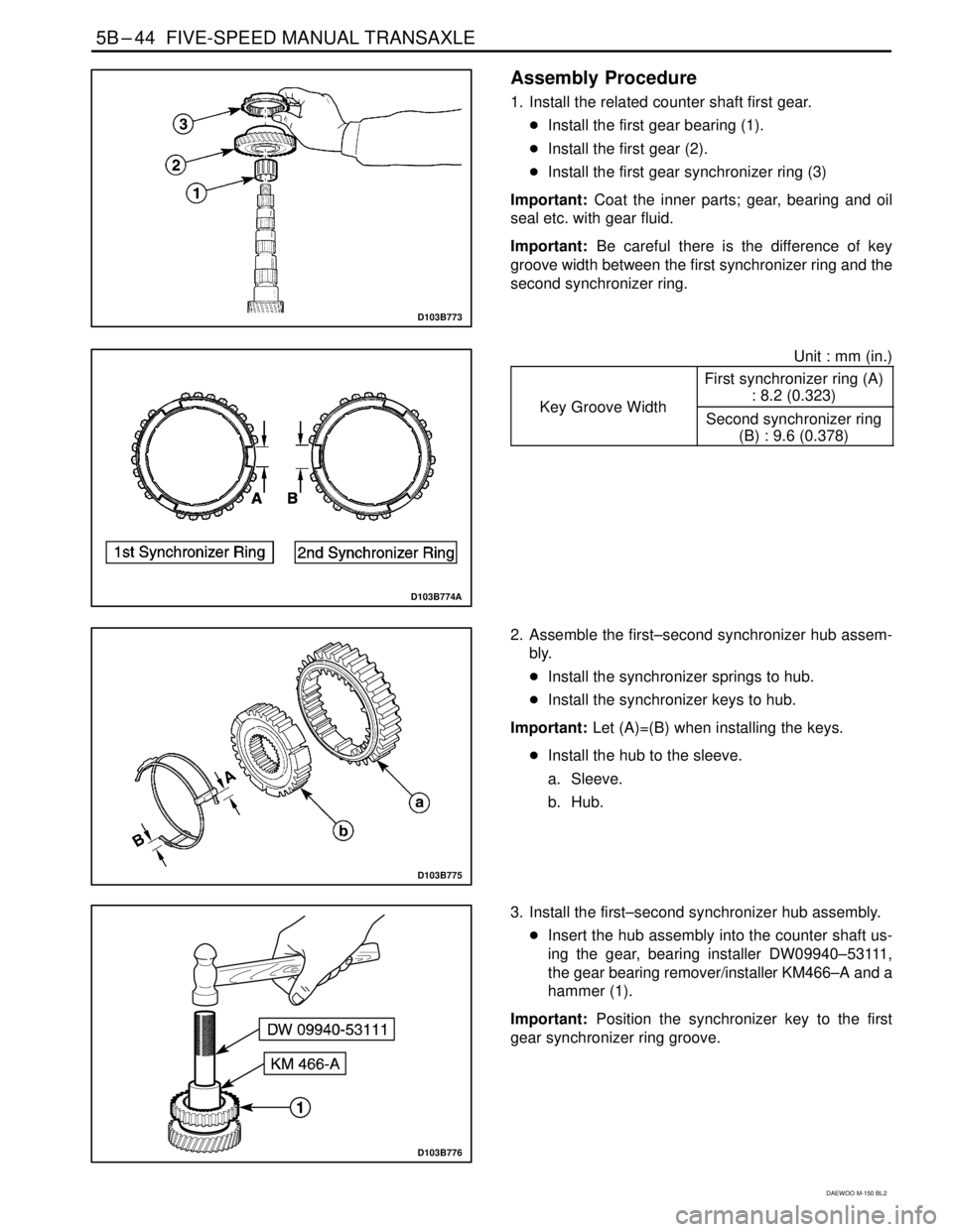 DAEWOO MATIZ 2003  Service Repair Manual 5B–44  FIVE-SPEED MANUAL TRANSAXLE
DAEWOO M-150 BL2
D103B773
Assembly Procedure
1. Install the related counter shaft first gear.
Install the first gear bearing (1).
Install the first gear (2).
In