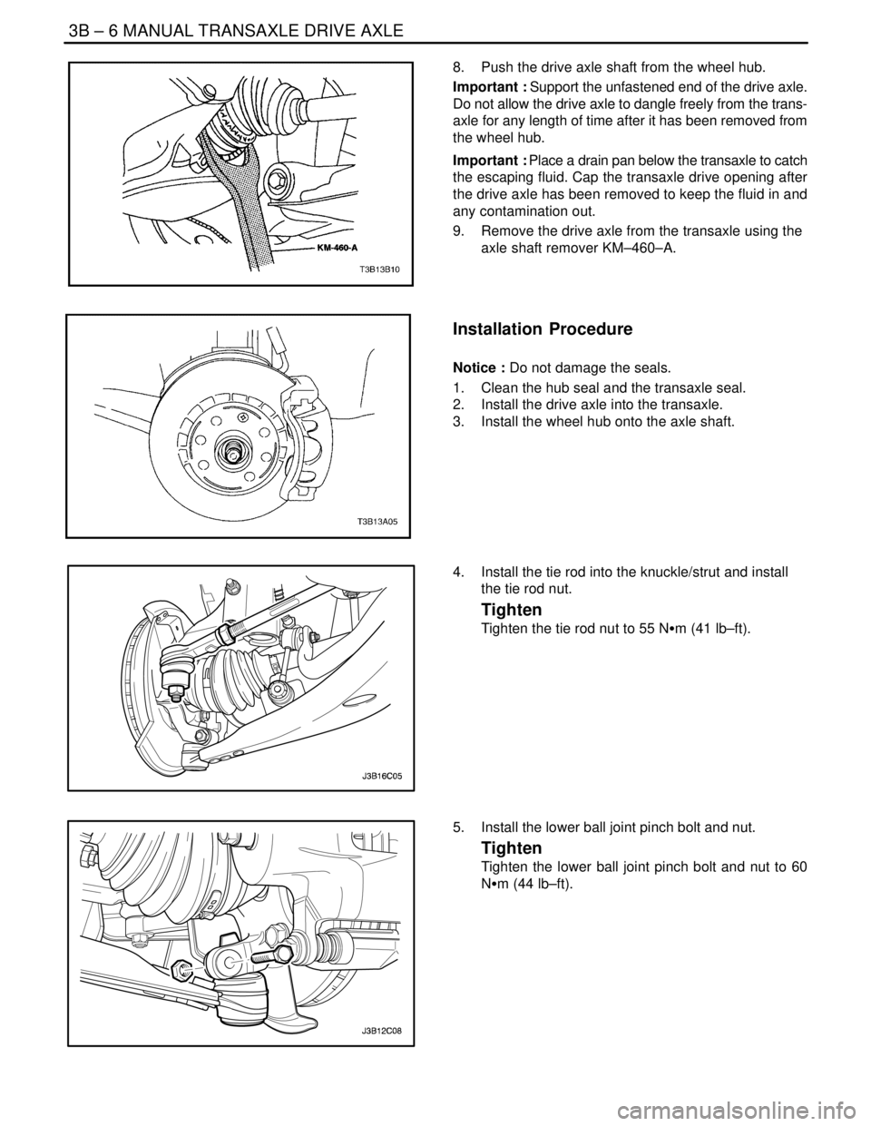 DAEWOO NUBIRA 2004  Service Repair Manual 3B – 6IMANUAL TRANSAXLE DRIVE AXLE
DAEWOO V–121 BL4
8.  Push the drive axle shaft from the wheel hub.
Important : Support the unfastened end of the drive axle.
Do not allow the drive axle to dangl