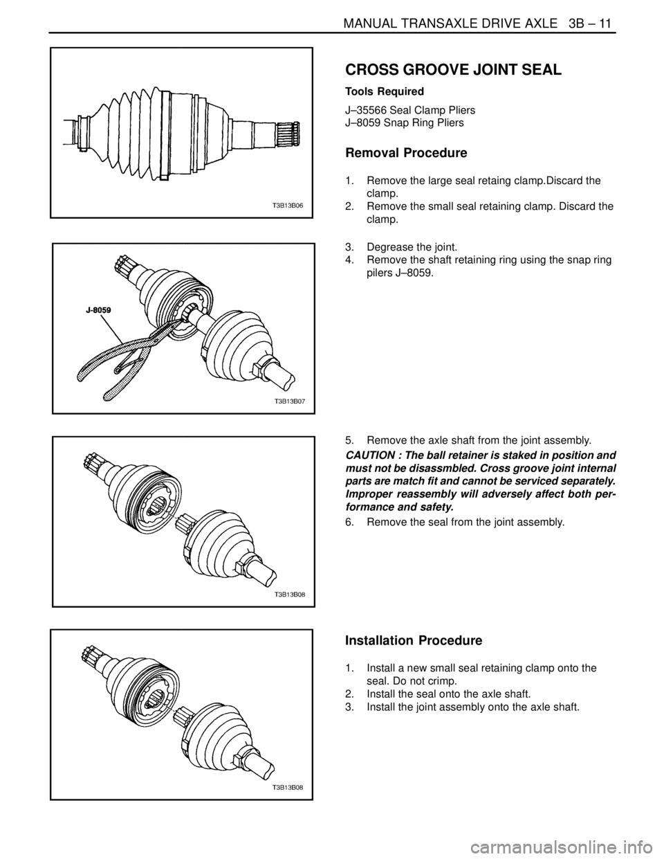 DAEWOO NUBIRA 2004  Service Repair Manual MANUAL TRANSAXLE DRIVE AXLE   3B – 11
DAEWOO V–121 BL4
CROSS GROOVE JOINT SEAL
Tools Required
J–35566 Seal Clamp Pliers
J–8059 Snap Ring Pliers
Removal Procedure
1.  Remove the large seal reta