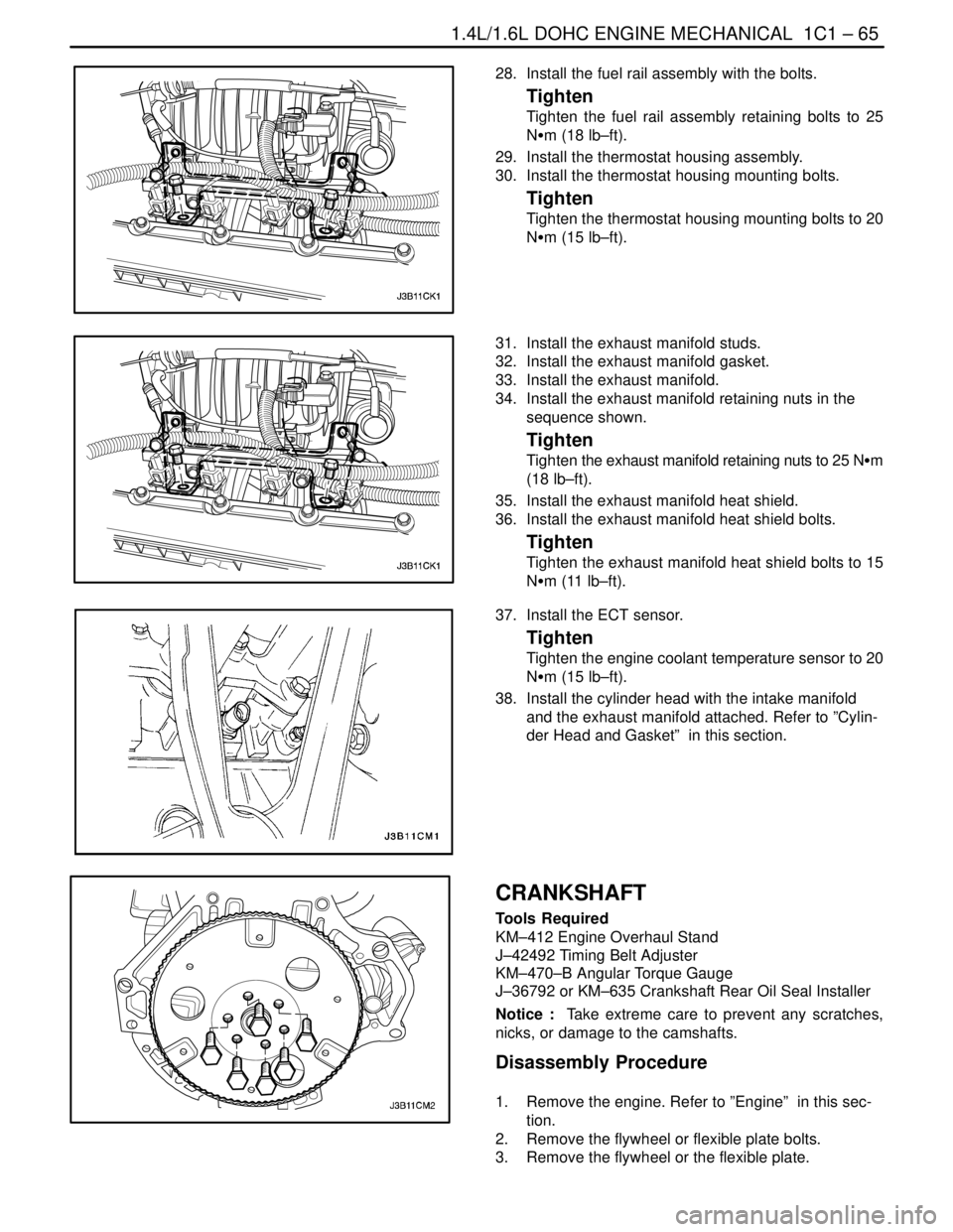 DAEWOO NUBIRA 2004 Service Repair Manual 1.4L/1.6L DOHC ENGINE MECHANICAL 1C1 – 65
DAEWOO V–121 BL4
28. Install the fuel rail assembly with the bolts.
Tighten
Tighten the fuel rail assembly retaining bolts to 25
NSm (18 lb–ft).
29. DAEWOO NUBIRA 2004 Service Repair Manual 1.4L/1.6L DOHC ENGINE MECHANICAL 1C1 – 65
DAEWOO V–121 BL4
28. Install the fuel rail assembly with the bolts.
Tighten
Tighten the fuel rail assembly retaining bolts to 25
NSm (18 lb–ft).
29.