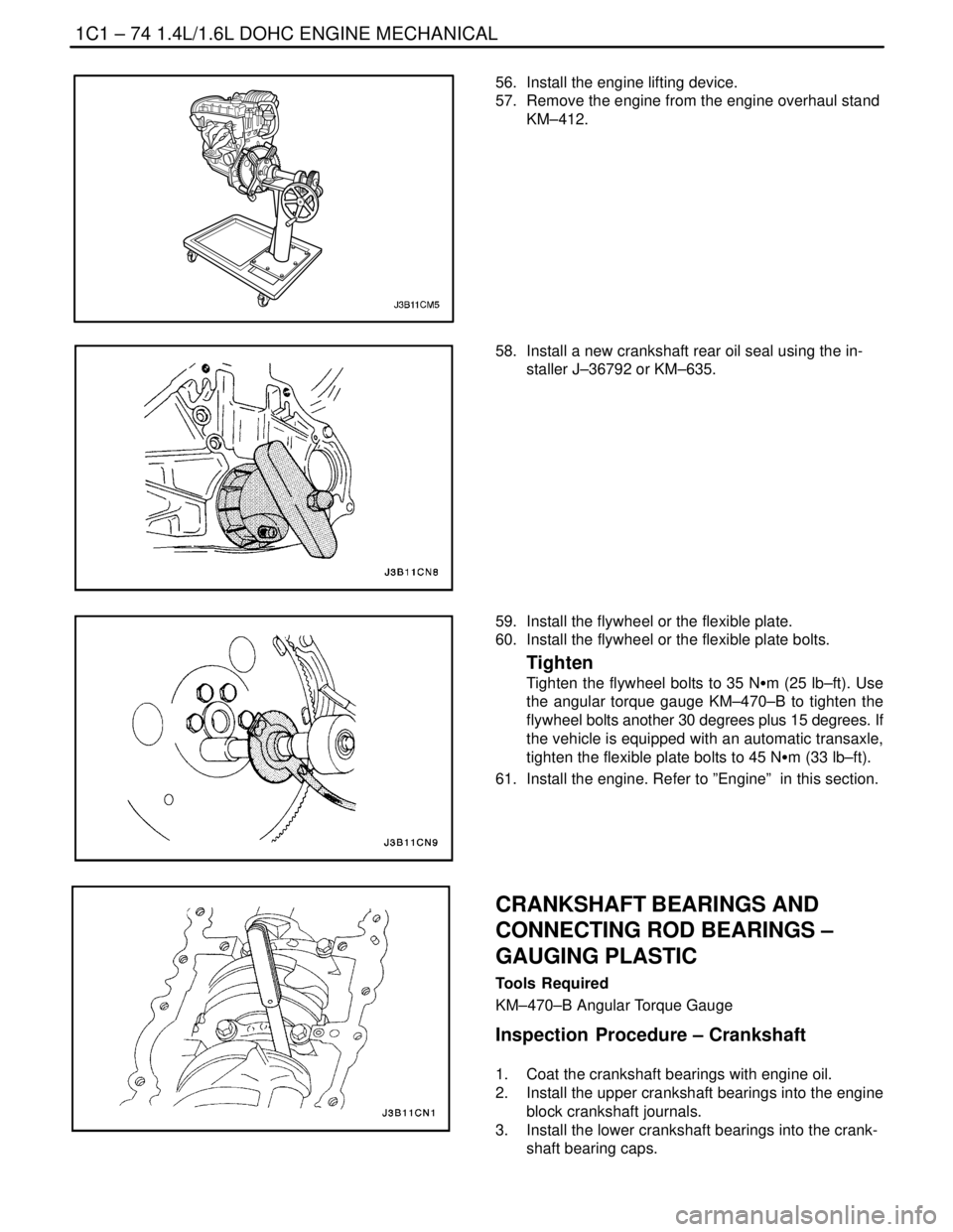 DAEWOO NUBIRA 2004 Service Repair Manual 1C1 – 74I1.4L/1.6L DOHC ENGINE MECHANICAL
DAEWOO V–121 BL4
56. Install the engine lifting device.
57. Remove the engine from the engine overhaul stand
KM–412.
58. Install a new crankshaft rea DAEWOO NUBIRA 2004 Service Repair Manual 1C1 – 74I1.4L/1.6L DOHC ENGINE MECHANICAL
DAEWOO V–121 BL4
56. Install the engine lifting device.
57. Remove the engine from the engine overhaul stand
KM–412.
58. Install a new crankshaft rea