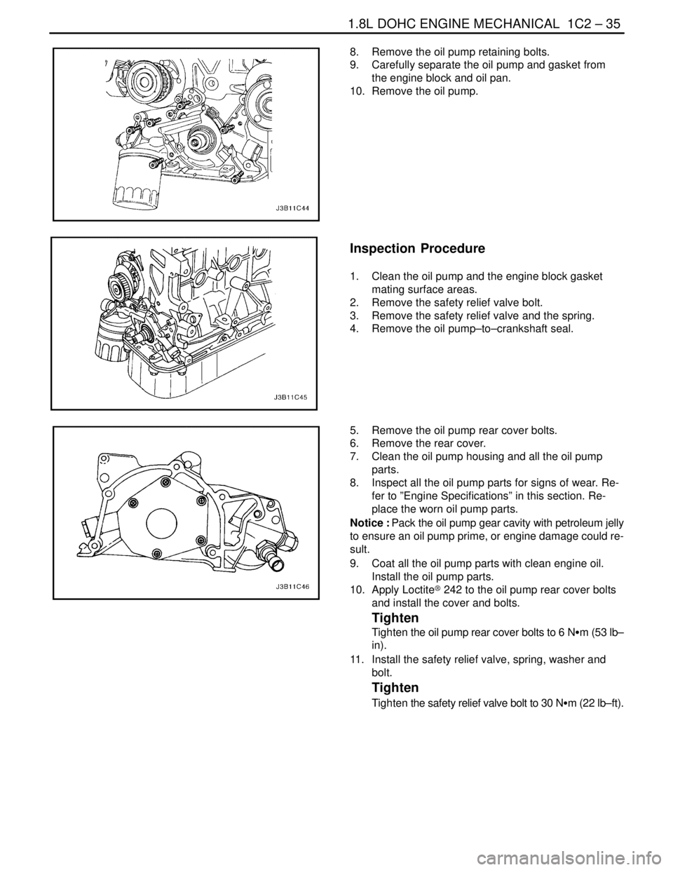 DAEWOO NUBIRA 2004 Service Repair Manual 1.8L DOHC ENGINE MECHANICAL 1C2 – 35
DAEWOO V–121 BL4
8. Remove the oil pump retaining bolts.
9. Carefully separate the oil pump and gasket from
the engine block and oil pan.
10. Remove the oi DAEWOO NUBIRA 2004 Service Repair Manual 1.8L DOHC ENGINE MECHANICAL 1C2 – 35
DAEWOO V–121 BL4
8. Remove the oil pump retaining bolts.
9. Carefully separate the oil pump and gasket from
the engine block and oil pan.
10. Remove the oi
