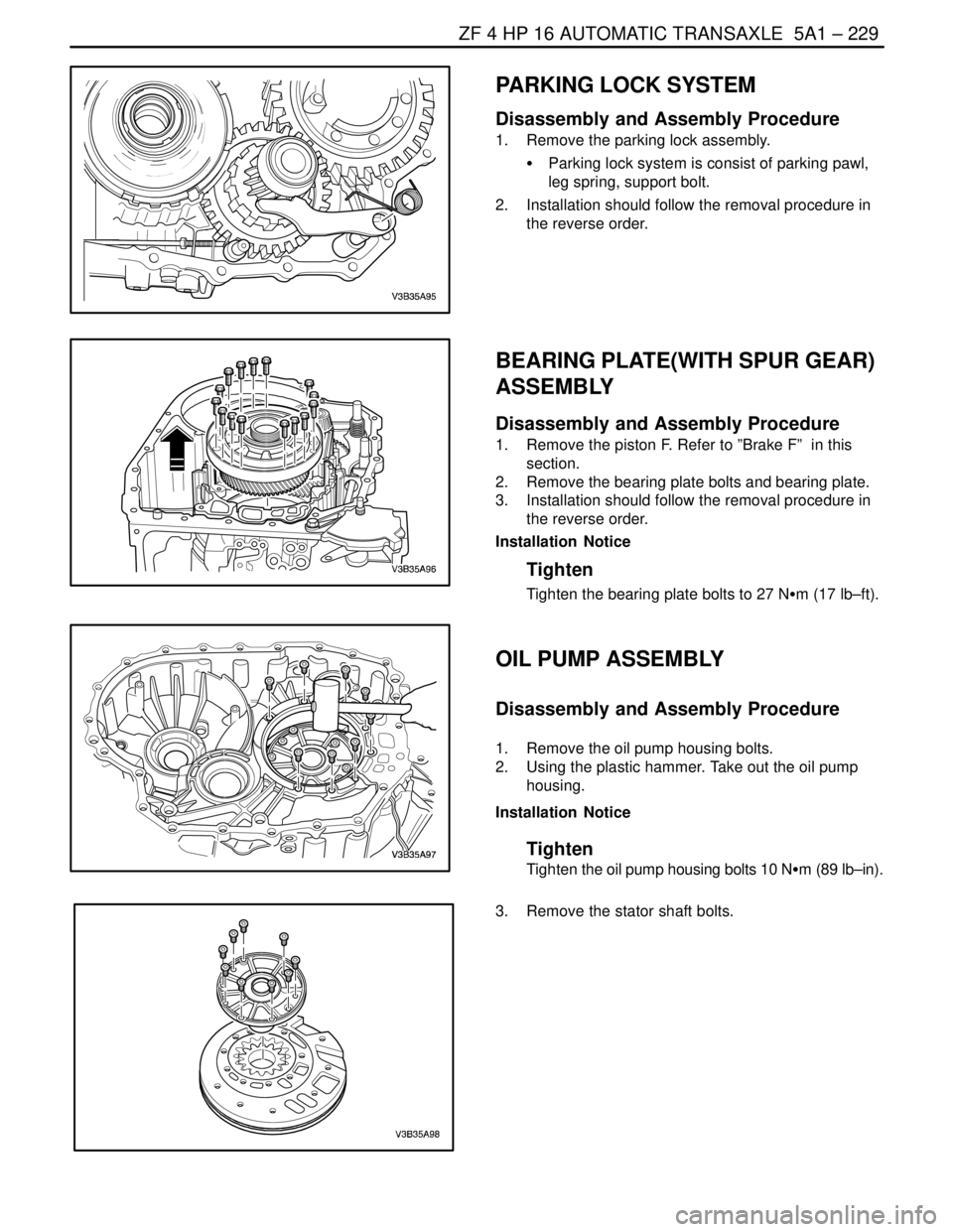 DAEWOO NUBIRA 2004  Service Repair Manual ZF 4 HP 16 AUTOMATIC TRANSAXLE  5A1 – 229
DAEWOO V–121 BL4
PARKING LOCK SYSTEM
Disassembly and Assembly Procedure
1.  Remove the parking lock assembly.
S  Parking lock system is consist of parking