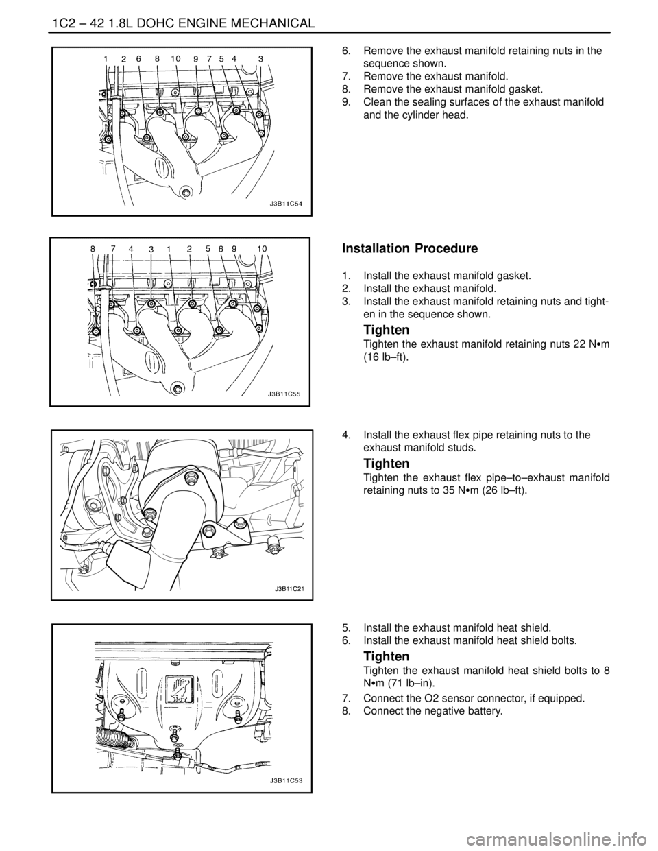 DAEWOO NUBIRA 2004 Service Repair Manual 1C2 – 42I1.8L DOHC ENGINE MECHANICAL
DAEWOO V–121 BL4
6. Remove the exhaust manifold retaining nuts in the
sequence shown.
7. Remove the exhaust manifold.
8. Remove the exhaust manifold gasket. DAEWOO NUBIRA 2004 Service Repair Manual 1C2 – 42I1.8L DOHC ENGINE MECHANICAL
DAEWOO V–121 BL4
6. Remove the exhaust manifold retaining nuts in the
sequence shown.
7. Remove the exhaust manifold.
8. Remove the exhaust manifold gasket.