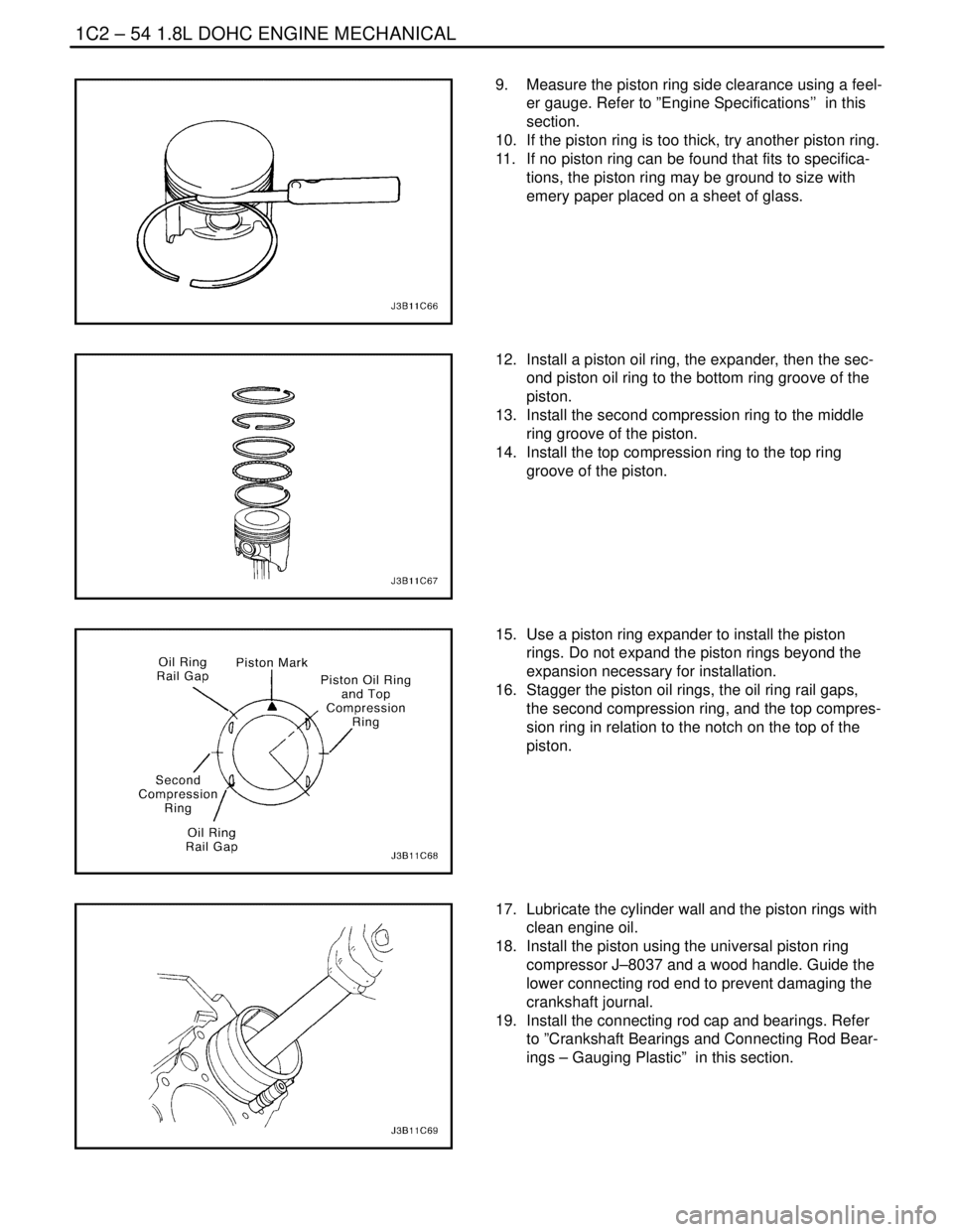 DAEWOO NUBIRA 2004 Service Repair Manual 1C2 – 54I1.8L DOHC ENGINE MECHANICAL
DAEWOO V–121 BL4
9. Measure the piston ring side clearance using a feel-
er gauge. Refer to ”Engine Specifications’’ in this
section.
10. If the pisto DAEWOO NUBIRA 2004 Service Repair Manual 1C2 – 54I1.8L DOHC ENGINE MECHANICAL
DAEWOO V–121 BL4
9. Measure the piston ring side clearance using a feel-
er gauge. Refer to ”Engine Specifications’’ in this
section.
10. If the pisto