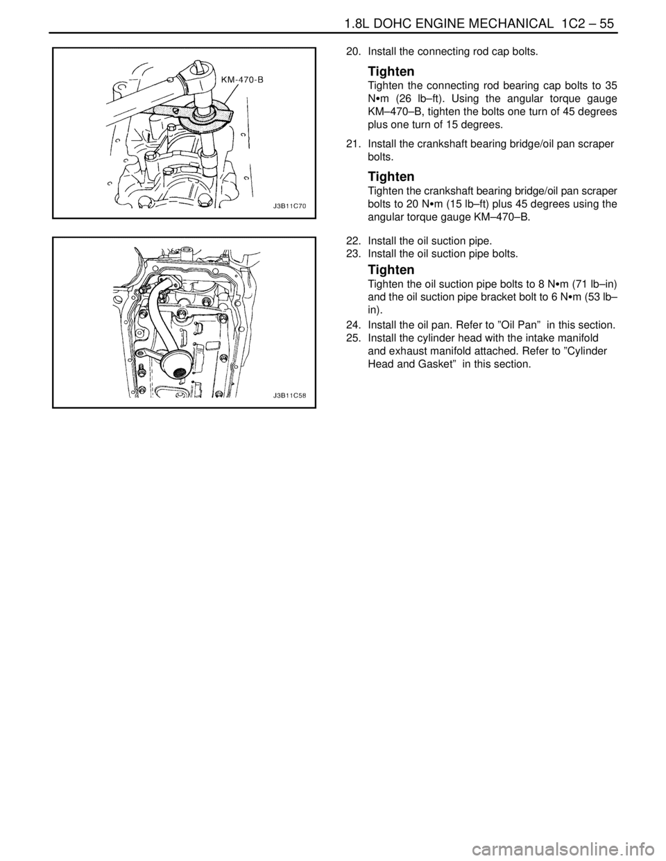 DAEWOO NUBIRA 2004 Service Repair Manual 1.8L DOHC ENGINE MECHANICAL 1C2 – 55
DAEWOO V–121 BL4
20. Install the connecting rod cap bolts.
Tighten
Tighten the connecting rod bearing cap bolts to 35
NSm (26 lb–ft). Using the angular tor DAEWOO NUBIRA 2004 Service Repair Manual 1.8L DOHC ENGINE MECHANICAL 1C2 – 55
DAEWOO V–121 BL4
20. Install the connecting rod cap bolts.
Tighten
Tighten the connecting rod bearing cap bolts to 35
NSm (26 lb–ft). Using the angular tor