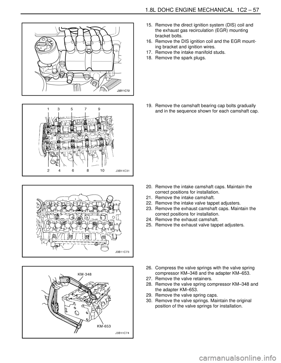 DAEWOO NUBIRA 2004 Service Repair Manual 1.8L DOHC ENGINE MECHANICAL 1C2 – 57
DAEWOO V–121 BL4
15. Remove the direct ignition system (DIS) coil and
the exhaust gas recirculation (EGR) mounting
bracket bolts.
16. Remove the DIS ignitio DAEWOO NUBIRA 2004 Service Repair Manual 1.8L DOHC ENGINE MECHANICAL 1C2 – 57
DAEWOO V–121 BL4
15. Remove the direct ignition system (DIS) coil and
the exhaust gas recirculation (EGR) mounting
bracket bolts.
16. Remove the DIS ignitio