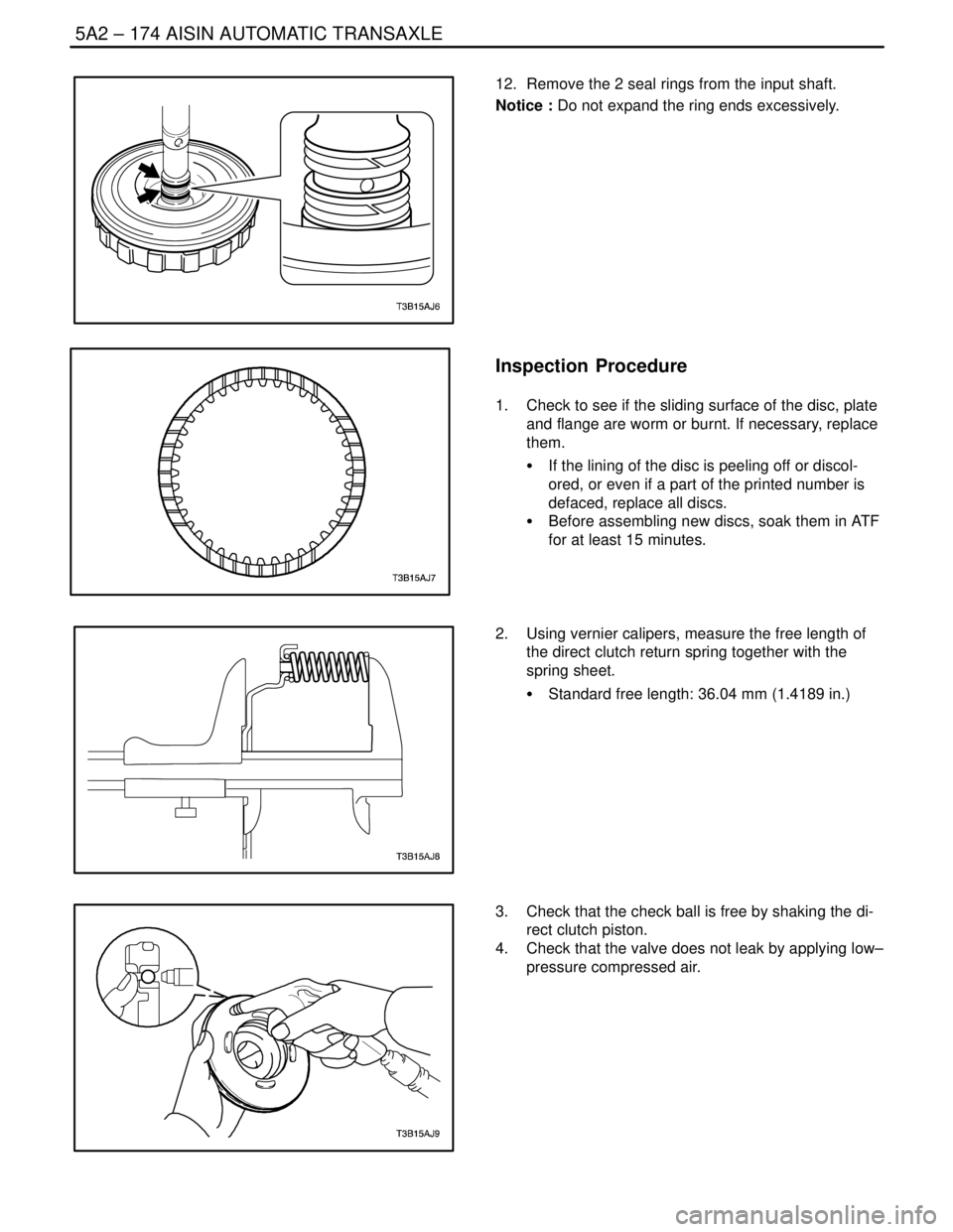 DAEWOO NUBIRA 2004  Service Repair Manual 5A2 – 174IAISIN AUTOMATIC TRANSAXLE
DAEWOO V–121 BL4
12.  Remove the 2 seal rings from the input shaft.
Notice : Do not expand the ring ends excessively.
Inspection  Procedure
1.  Check to see if 