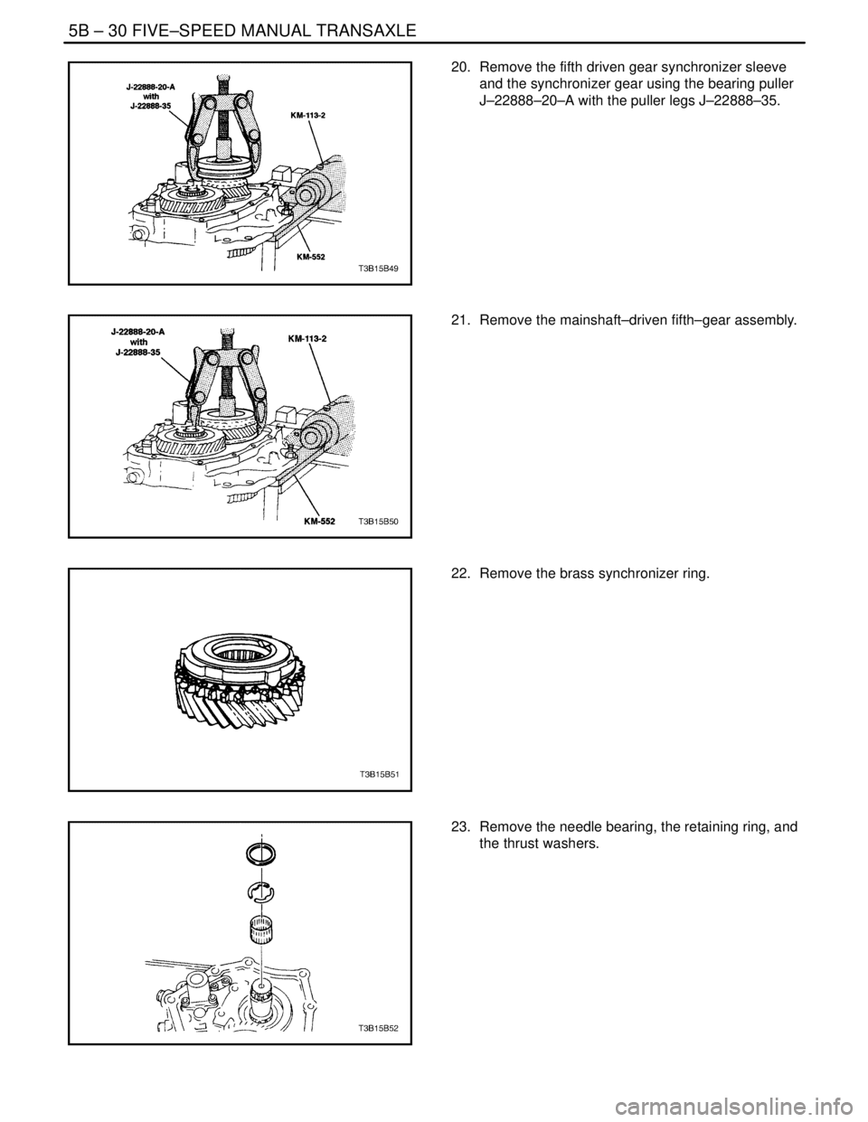 DAEWOO NUBIRA 2004  Service Repair Manual 5B – 30IFIVE–SPEED MANUAL TRANSAXLE
DAEWOO V–121 BL4
20.  Remove the fifth driven gear synchronizer sleeve
and the synchronizer gear using the bearing puller
J–22888–20–A with the puller l