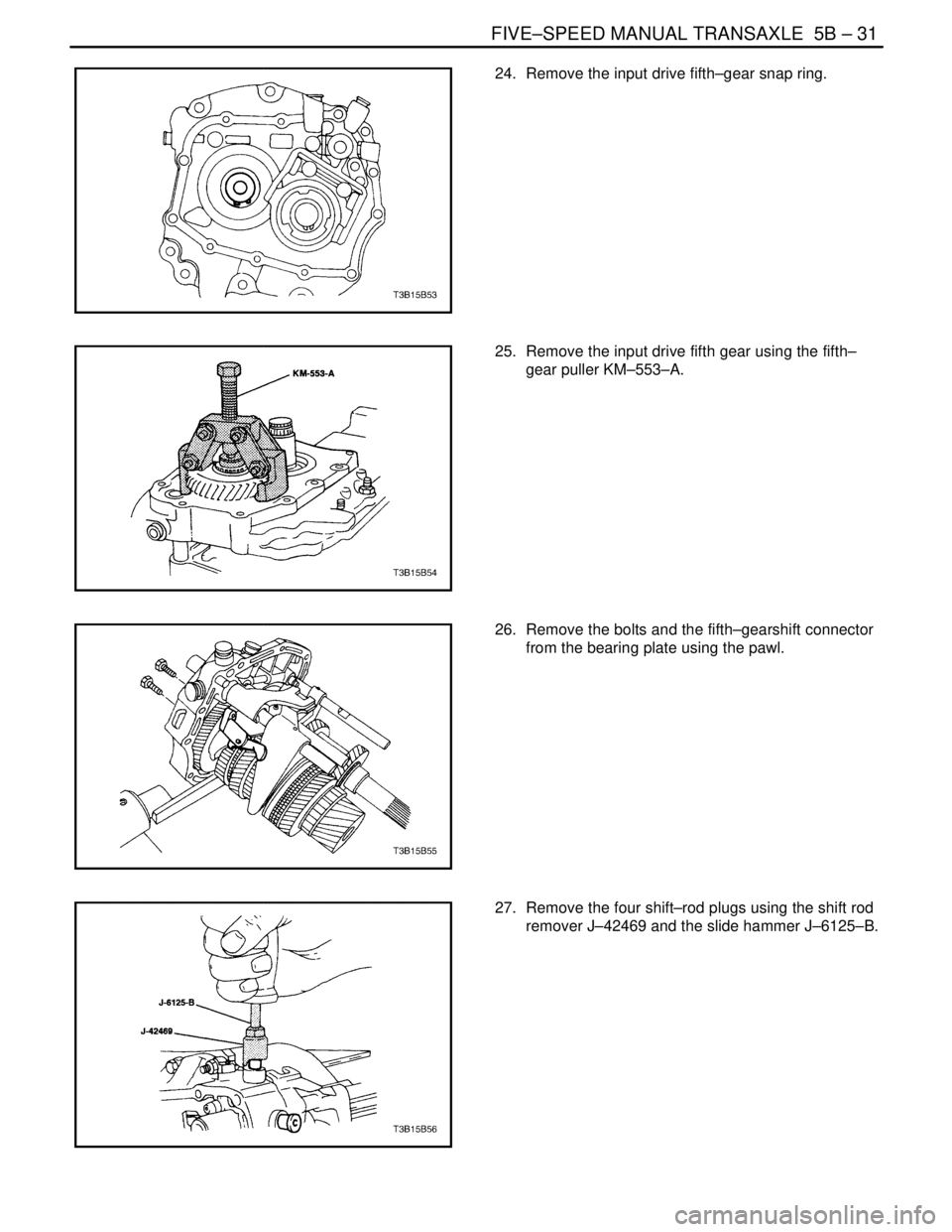 DAEWOO NUBIRA 2004  Service Repair Manual FIVE–SPEED MANUAL TRANSAXLE  5B – 31
DAEWOO V–121 BL4
24.  Remove the input drive fifth–gear snap ring.
25.  Remove the input drive fifth gear using the fifth–
gear puller KM–553–A.
26. 