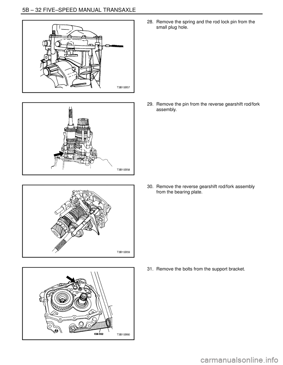 DAEWOO NUBIRA 2004  Service Repair Manual 5B – 32IFIVE–SPEED MANUAL TRANSAXLE
DAEWOO V–121 BL4
28.  Remove the spring and the rod lock pin from the
small plug hole.
29.  Remove the pin from the reverse gearshift rod/fork
assembly.
30.  