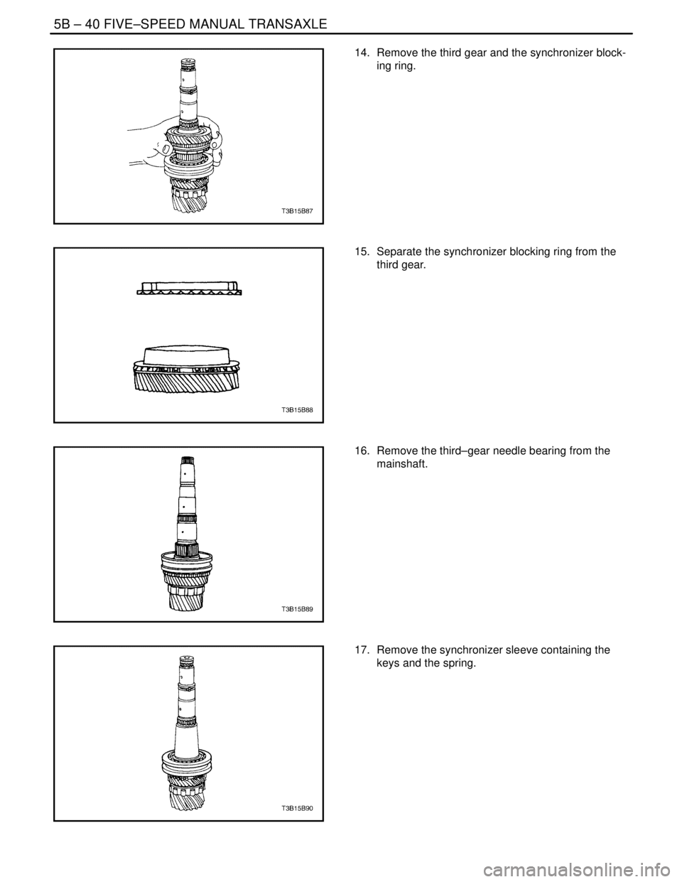 DAEWOO NUBIRA 2004  Service Repair Manual 5B – 40IFIVE–SPEED MANUAL TRANSAXLE
DAEWOO V–121 BL4
14.  Remove the third gear and the synchronizer block-
ing ring.
15.  Separate the synchronizer blocking ring from the
third gear.
16.  Remov
