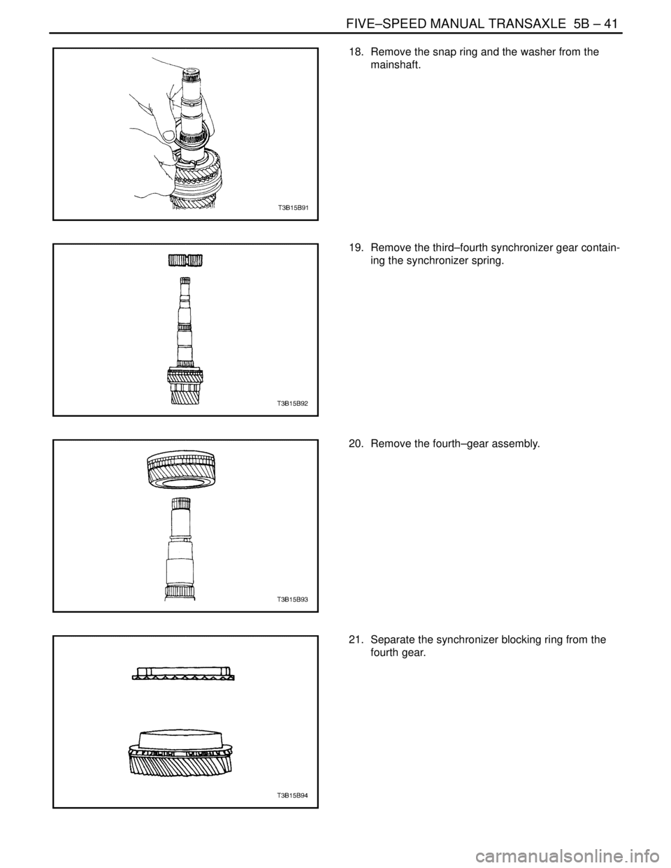 DAEWOO NUBIRA 2004  Service Repair Manual FIVE–SPEED MANUAL TRANSAXLE  5B – 41
DAEWOO V–121 BL4
18.  Remove the snap ring and the washer from the
mainshaft.
19.  Remove the third–fourth synchronizer gear contain-
ing the synchronizer 