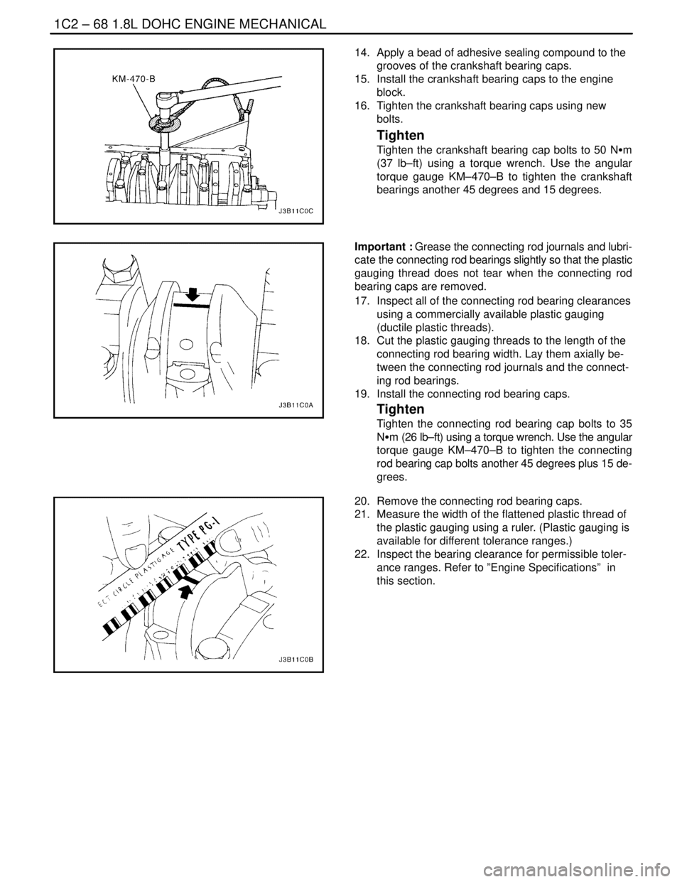 DAEWOO NUBIRA 2004 Service Repair Manual 1C2 – 68I1.8L DOHC ENGINE MECHANICAL
DAEWOO V–121 BL4
14. Apply a bead of adhesive sealing compound to the
grooves of the crankshaft bearing caps.
15. Install the crankshaft bearing caps to the DAEWOO NUBIRA 2004 Service Repair Manual 1C2 – 68I1.8L DOHC ENGINE MECHANICAL
DAEWOO V–121 BL4
14. Apply a bead of adhesive sealing compound to the
grooves of the crankshaft bearing caps.
15. Install the crankshaft bearing caps to the