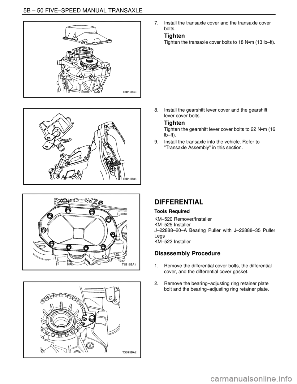 DAEWOO NUBIRA 2004  Service Repair Manual 5B – 50IFIVE–SPEED MANUAL TRANSAXLE
DAEWOO V–121 BL4
7.  Install the transaxle cover and the transaxle cover
bolts.
Tighten
Tighten the transaxle cover bolts to 18 NSm (13 lb–ft).
8.  Install 