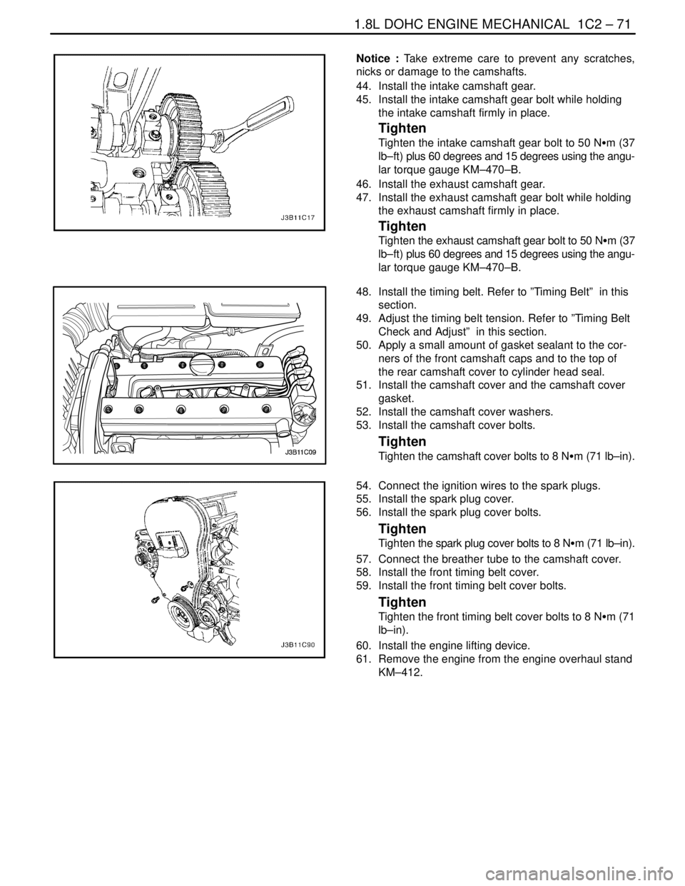 DAEWOO NUBIRA 2004 Service Repair Manual 1.8L DOHC ENGINE MECHANICAL 1C2 – 71
DAEWOO V–121 BL4
Notice : Take extreme care to prevent any scratches,
nicks or damage to the camshafts.
44. Install the intake camshaft gear.
45. Install th DAEWOO NUBIRA 2004 Service Repair Manual 1.8L DOHC ENGINE MECHANICAL 1C2 – 71
DAEWOO V–121 BL4
Notice : Take extreme care to prevent any scratches,
nicks or damage to the camshafts.
44. Install the intake camshaft gear.
45. Install th