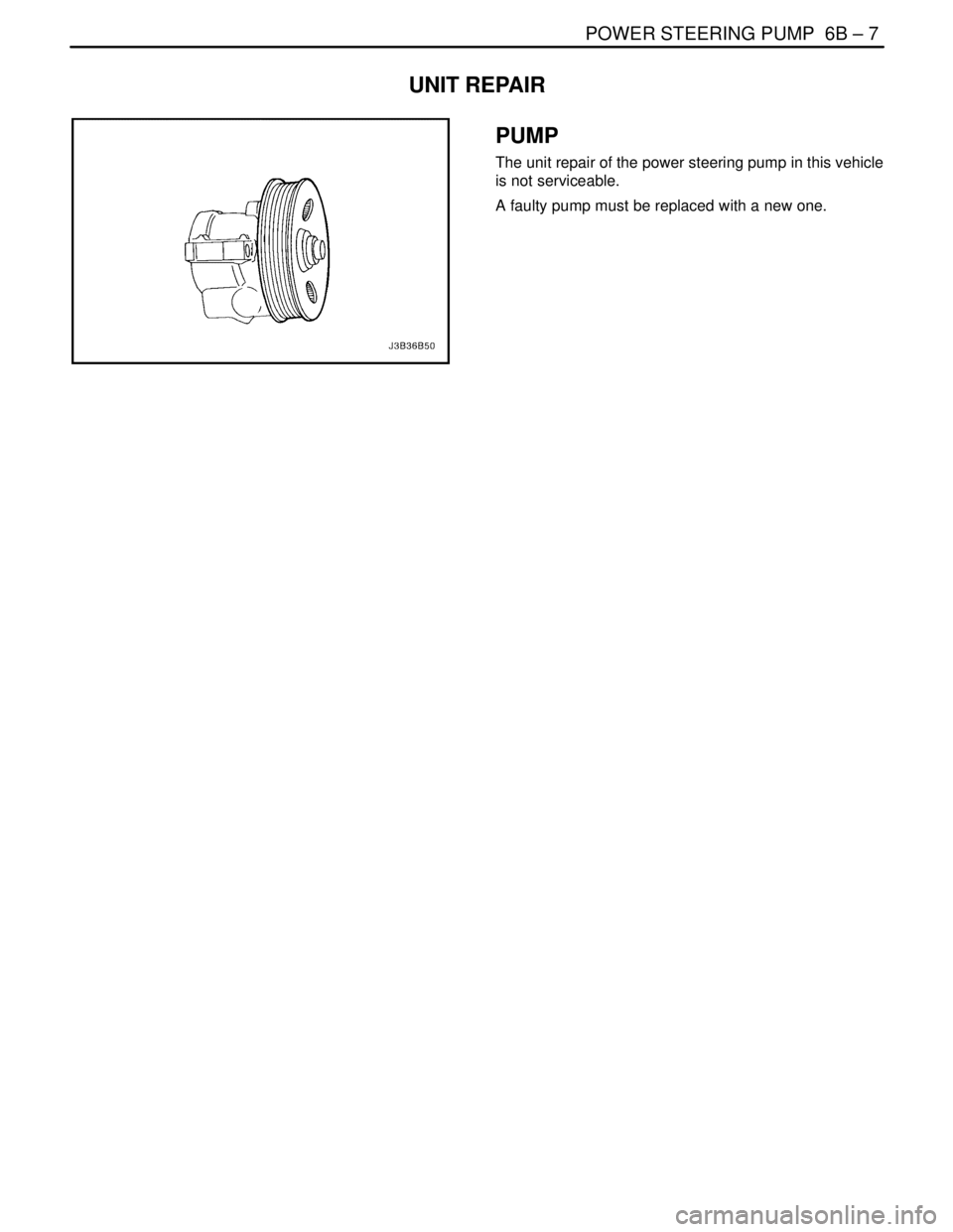 DAEWOO NUBIRA 2004  Service Repair Manual POWER STEERING PUMP  6B – 7
DAEWOO V–121 BL4
UNIT REPAIR
PUMP
The unit repair of the power steering pump in this vehicle
is not serviceable.
A faulty pump must be replaced with a new one. 