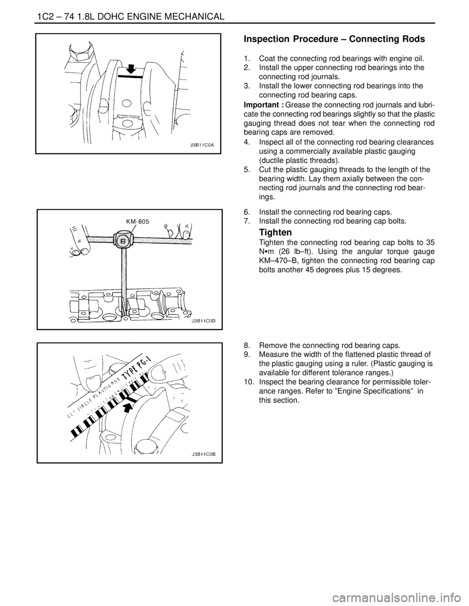 DAEWOO NUBIRA 2004 Service Repair Manual 1C2 – 74I1.8L DOHC ENGINE MECHANICAL
DAEWOO V–121 BL4
Inspection Procedure – Connecting Rods
1. Coat the connecting rod bearings with engine oil.
2. Install the upper connecting rod bearings DAEWOO NUBIRA 2004 Service Repair Manual 1C2 – 74I1.8L DOHC ENGINE MECHANICAL
DAEWOO V–121 BL4
Inspection Procedure – Connecting Rods
1. Coat the connecting rod bearings with engine oil.
2. Install the upper connecting rod bearings