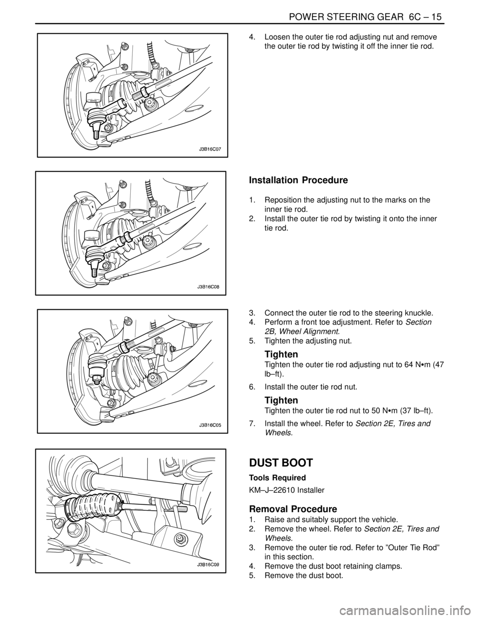 DAEWOO NUBIRA 2004  Service Repair Manual POWER STEERING GEAR  6C – 15
DAEWOO V–121 BL4
4.  Loosen the outer tie rod adjusting nut and remove
the outer tie rod by twisting it off the inner tie rod.
Installation  Procedure
1.  Reposition t