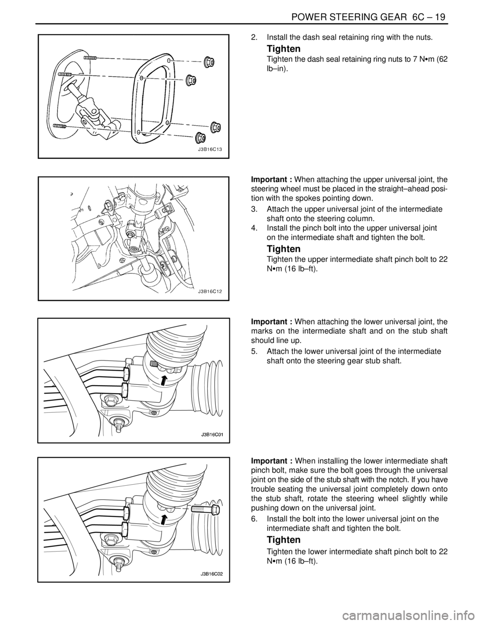 DAEWOO NUBIRA 2004  Service Repair Manual POWER STEERING GEAR  6C – 19
DAEWOO V–121 BL4
2.  Install the dash seal retaining ring with the nuts.
Tighten
Tighten the dash seal retaining ring nuts to 7 NSm (62
lb–in).
Important : When atta