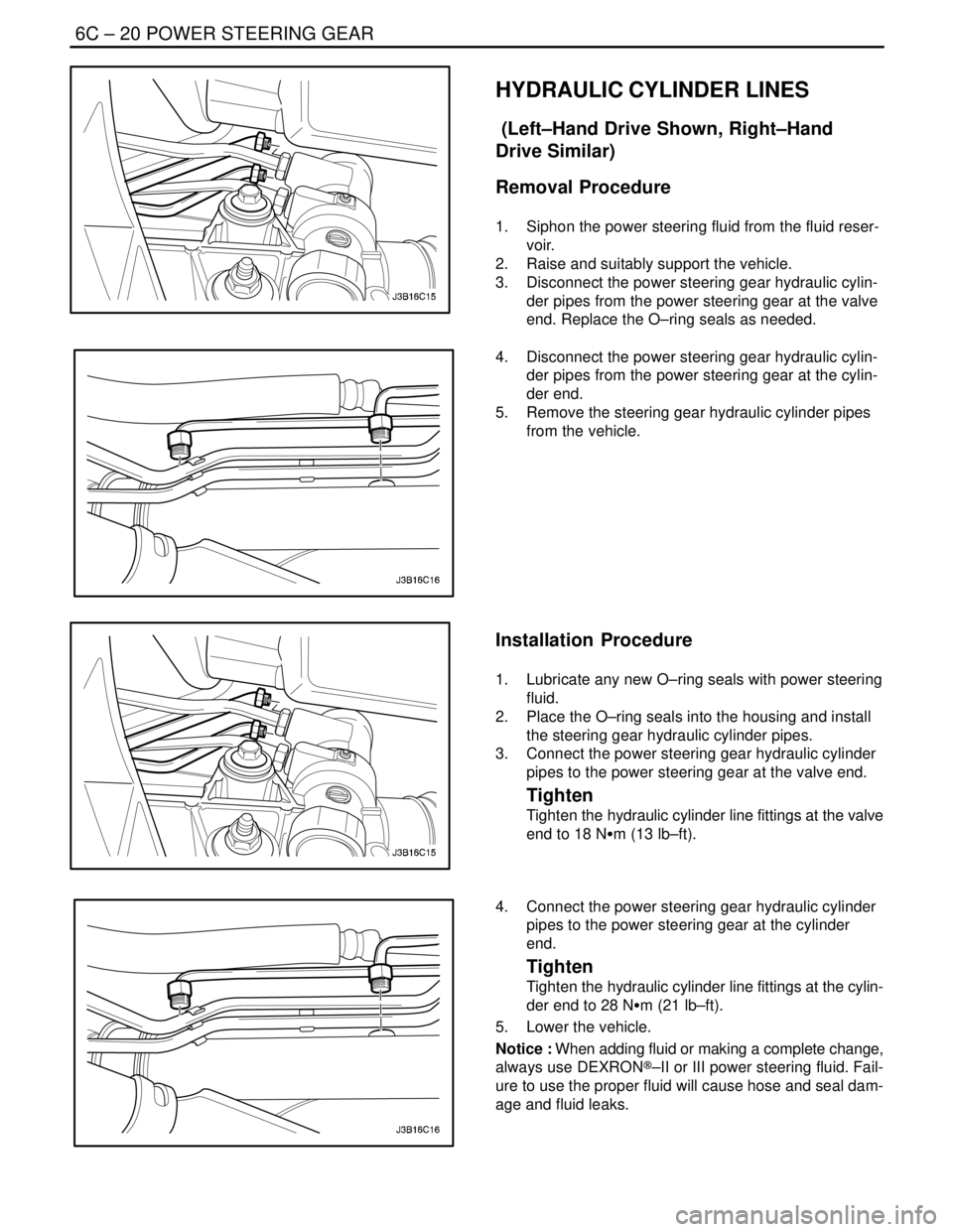 DAEWOO NUBIRA 2004  Service Repair Manual 6C – 20IPOWER STEERING GEAR
DAEWOO V–121 BL4
HYDRAULIC CYLINDER LINES
 (Left–Hand Drive Shown, Right–Hand
Drive Similar)
Removal Procedure
1.  Siphon the power steering fluid from the fluid re