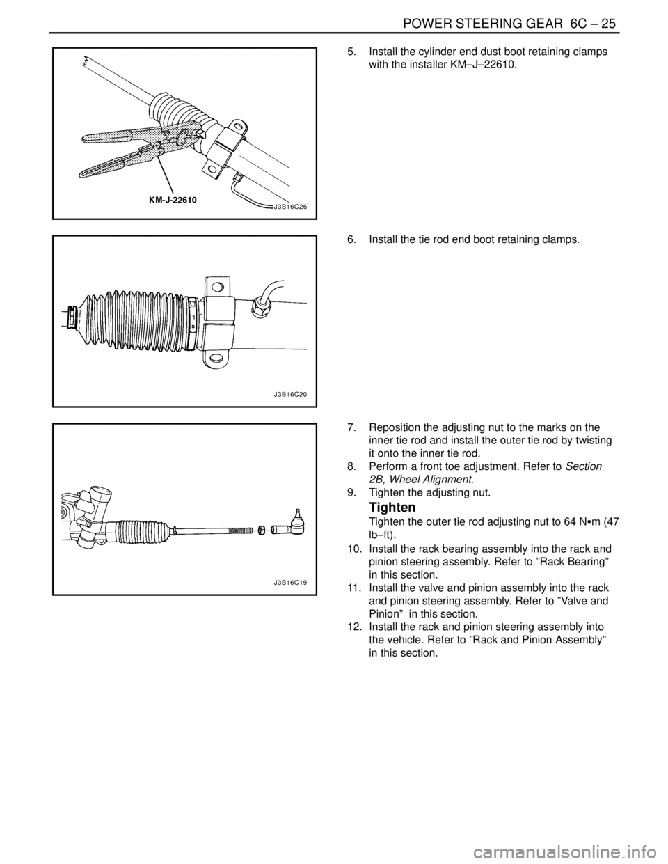 DAEWOO NUBIRA 2004  Service Repair Manual POWER STEERING GEAR  6C – 25
DAEWOO V–121 BL4
5.  Install the cylinder end dust boot retaining clamps
with the installer KM–J–22610.
6.  Install the tie rod end boot retaining clamps.
7.  Repo