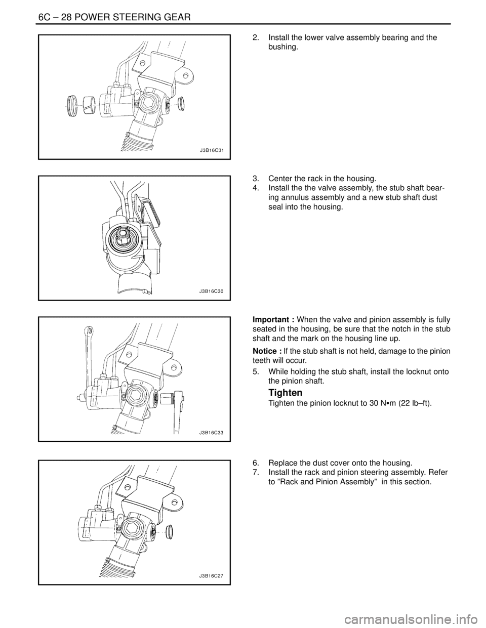 DAEWOO NUBIRA 2004  Service Repair Manual 6C – 28IPOWER STEERING GEAR
DAEWOO V–121 BL4
2.  Install the lower valve assembly bearing and the
bushing.
3.  Center the rack in the housing.
4.  Install the the valve assembly, the stub shaft be